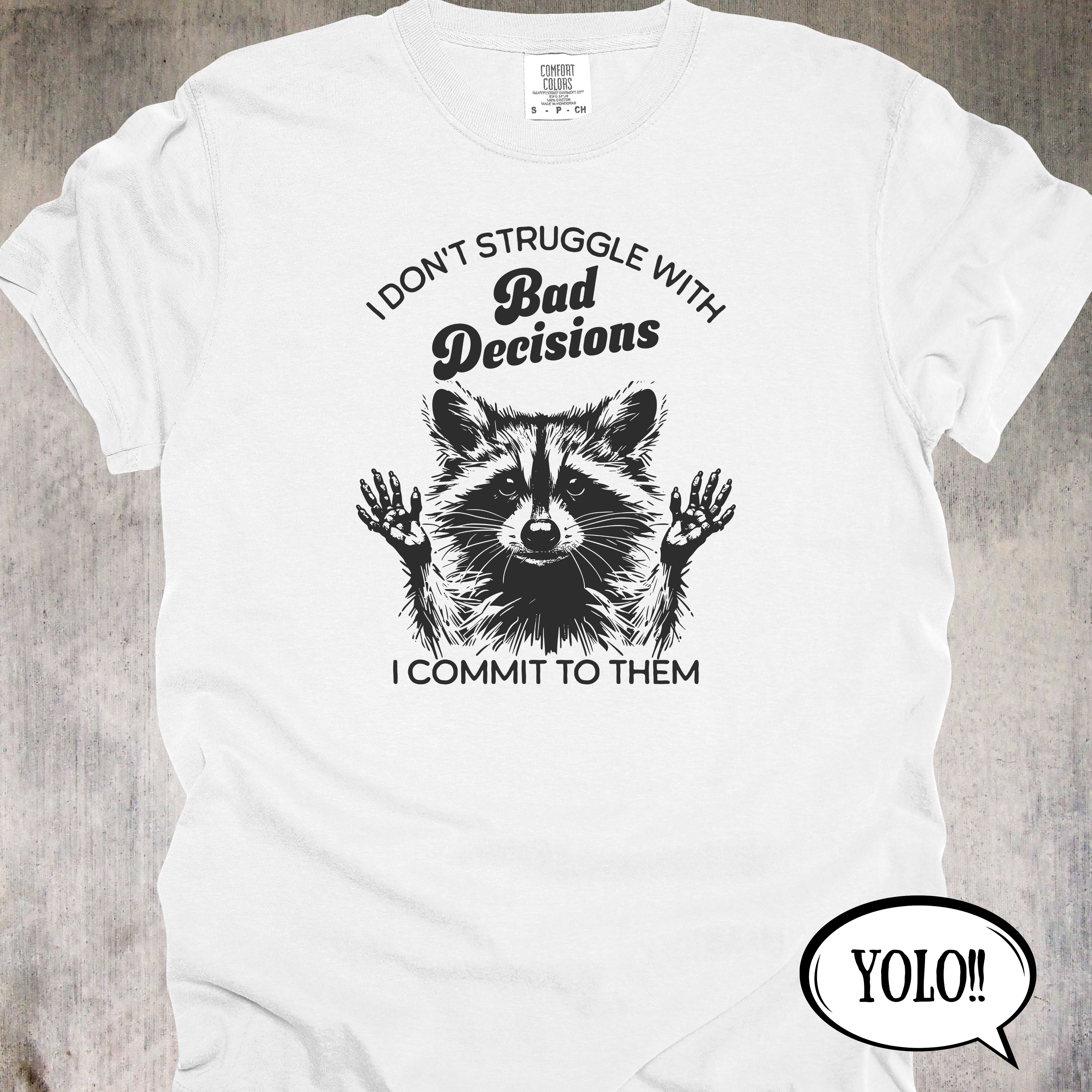 'I Don't Struggle With Bad Decisions, I Commit To Them' - Unisex T-Shirt - Live Life With Zero Regrets