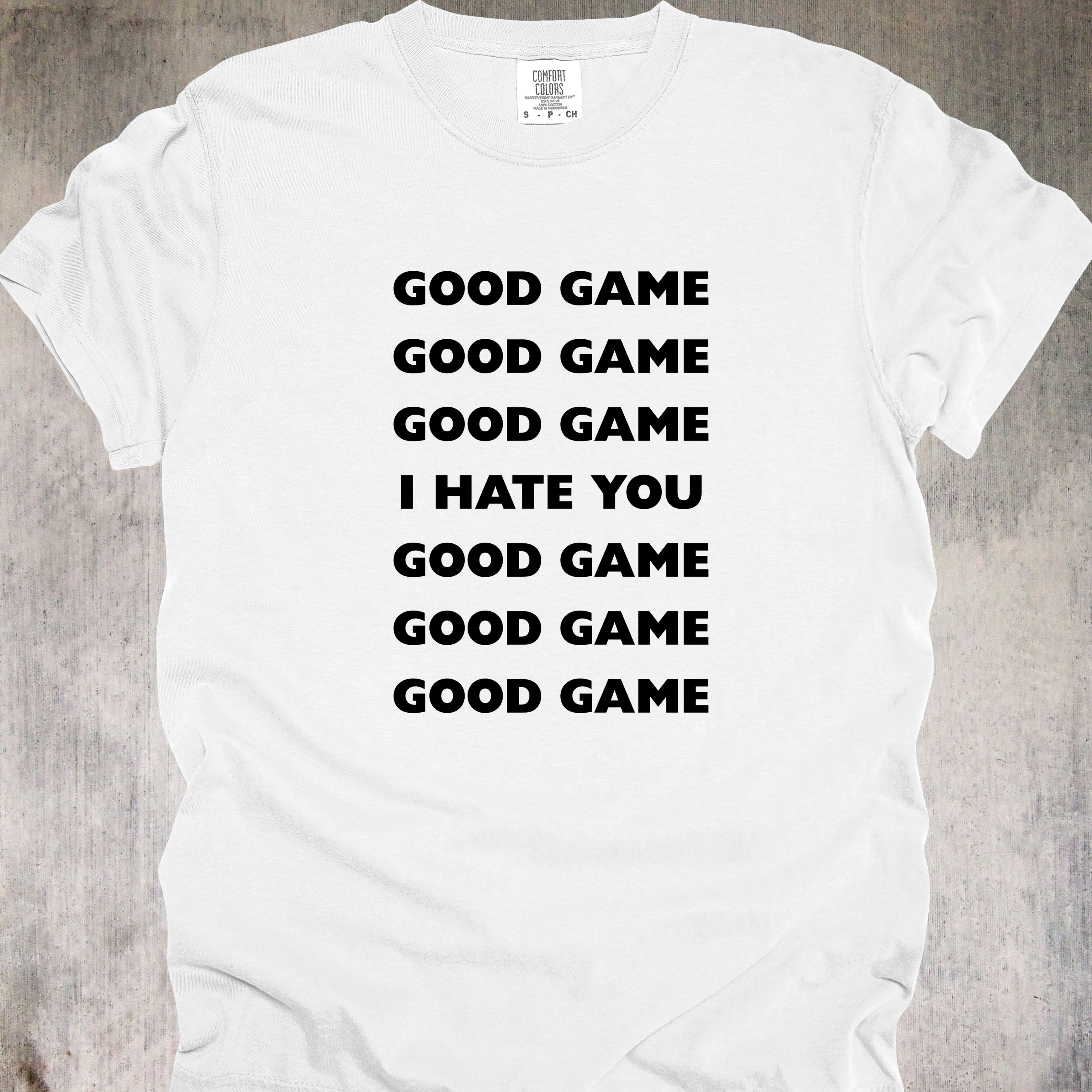 'Good Game, I Hate You' - Unisex T-Shirt For The Good Sportsman Inside You
