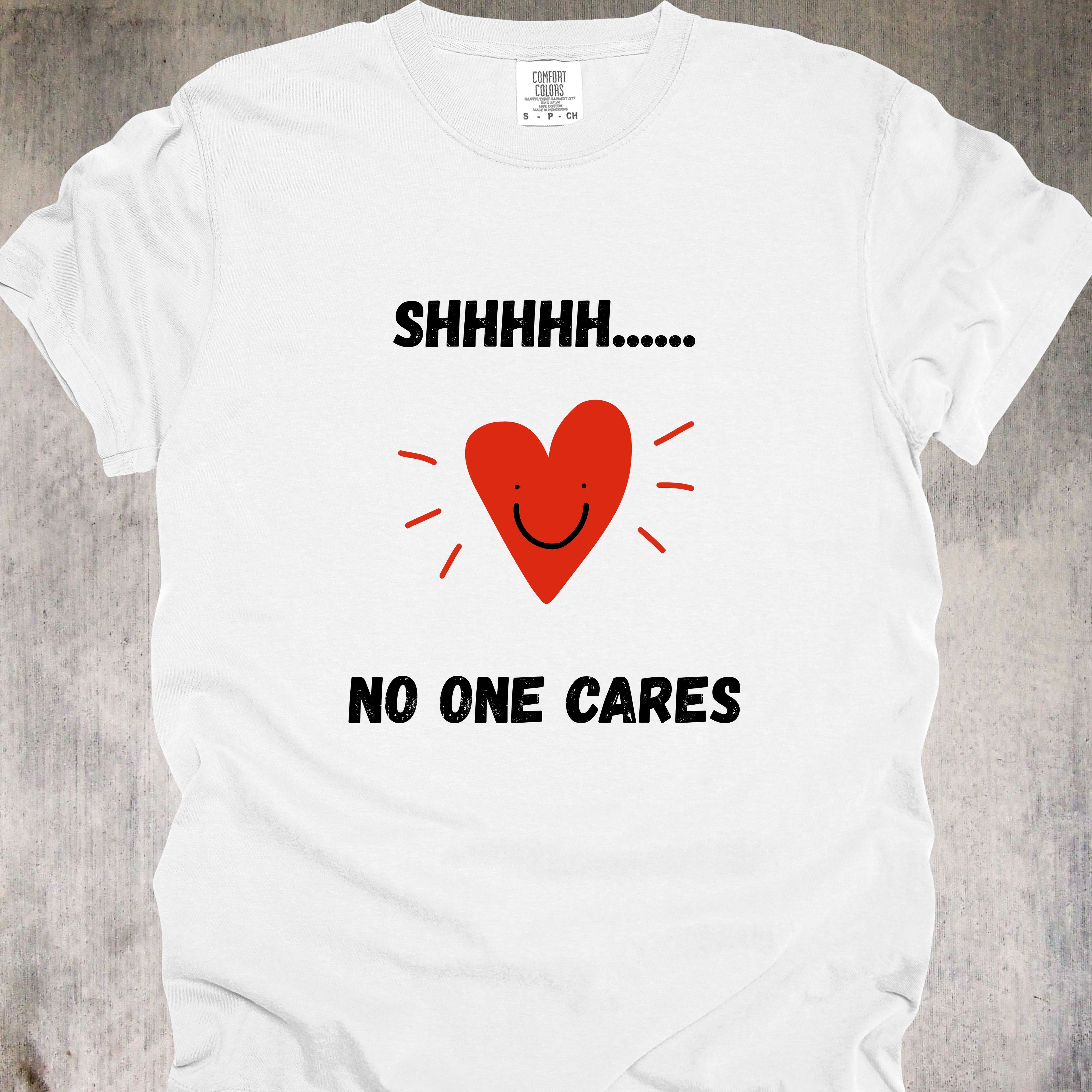 'SHHHHHH....NO ONE CARES' - Unisex T-Shirt For Telling Certain People To Zip It