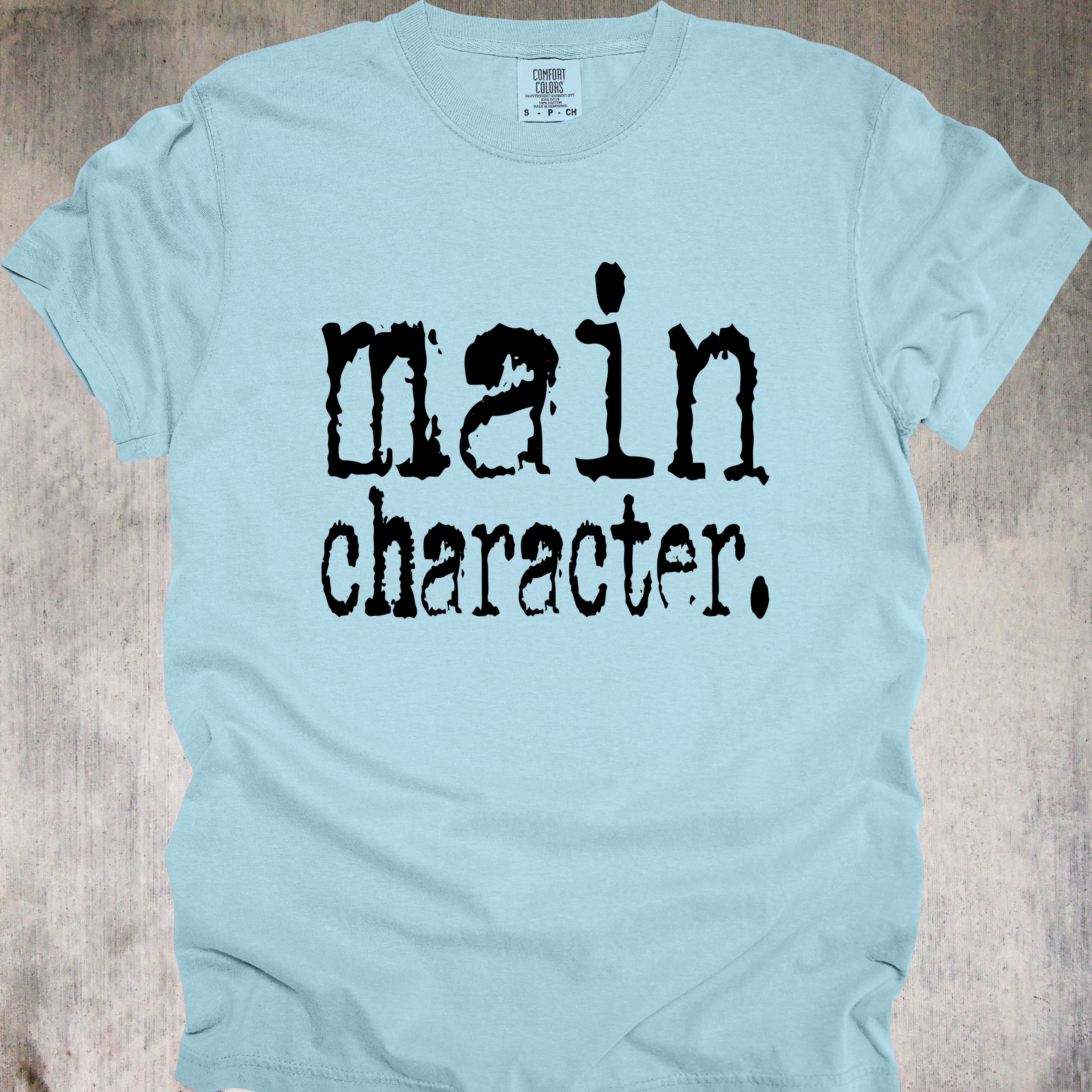 'MAIN CHARACTER' - Unisex T-Shirt - Because Everyone Else Is Just Background Noise