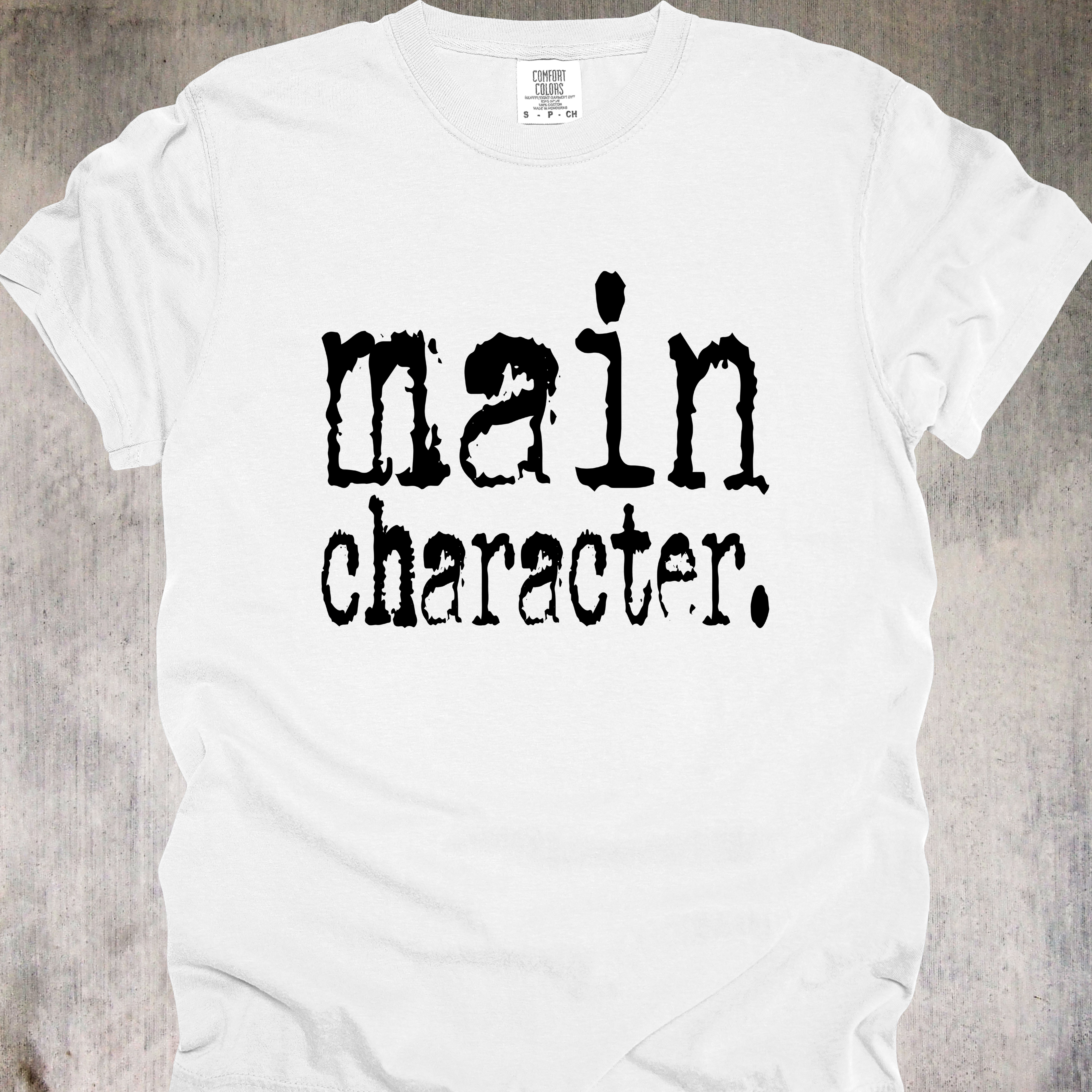 'MAIN CHARACTER' - Unisex T-Shirt - Because Everyone Else Is Just Background Noise