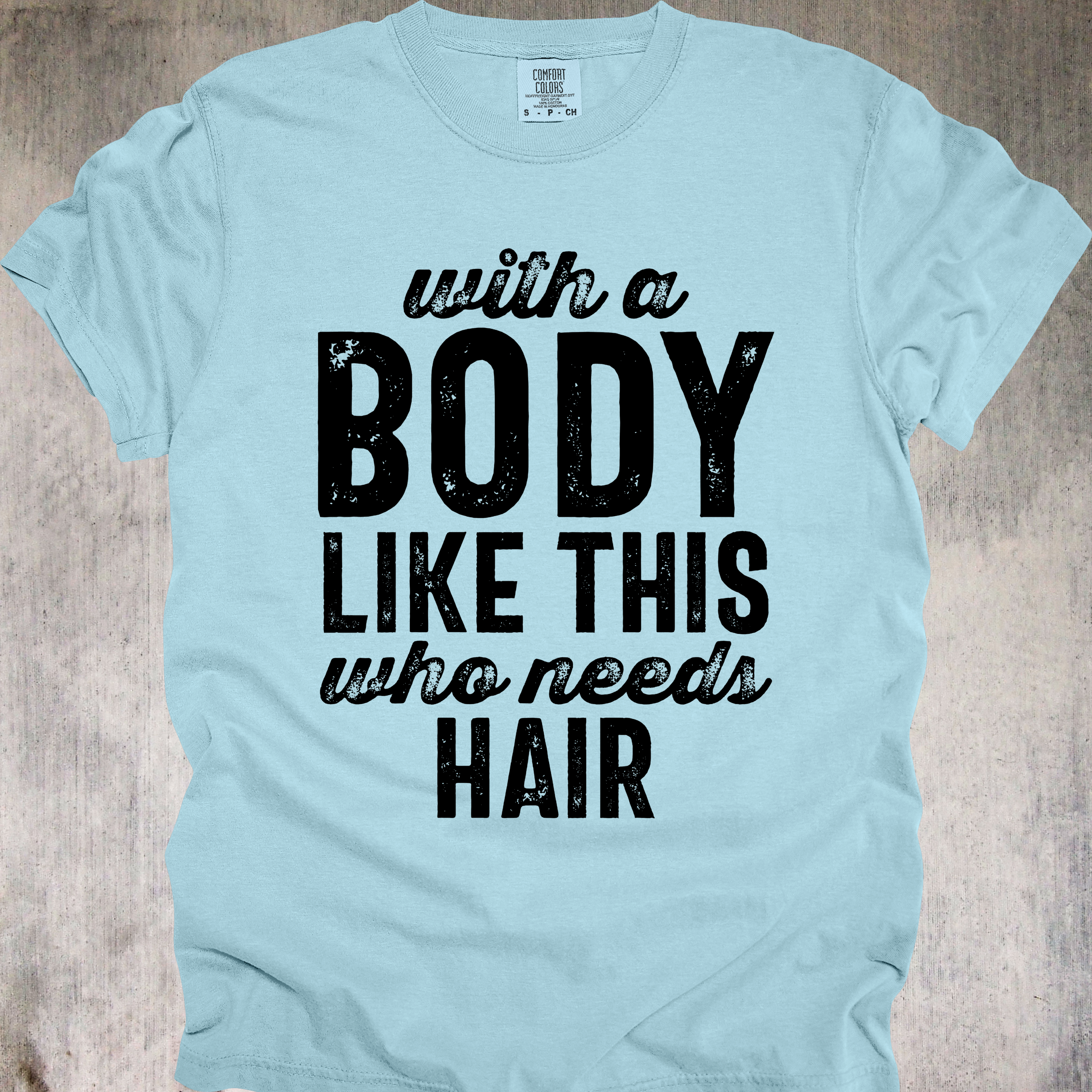 'With A Body Like This Who Needs Hair' - Unisex T-Shirt - Hair Is Optional - Confidence Is Mandatory