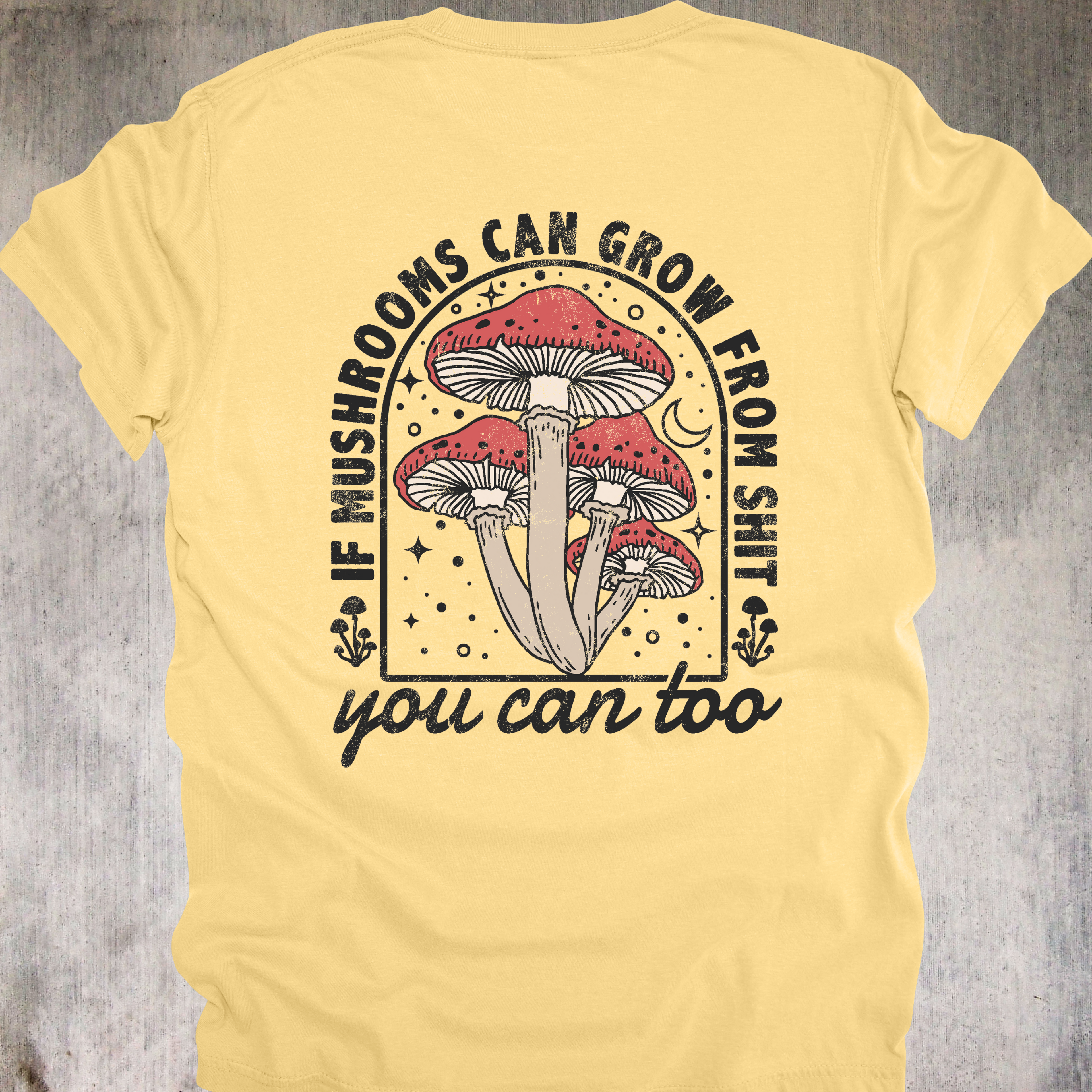 'If Mushrooms Can Grow From This Shit-You Can Too' - Unisex T-Shirt - Bloom Through The Chaos