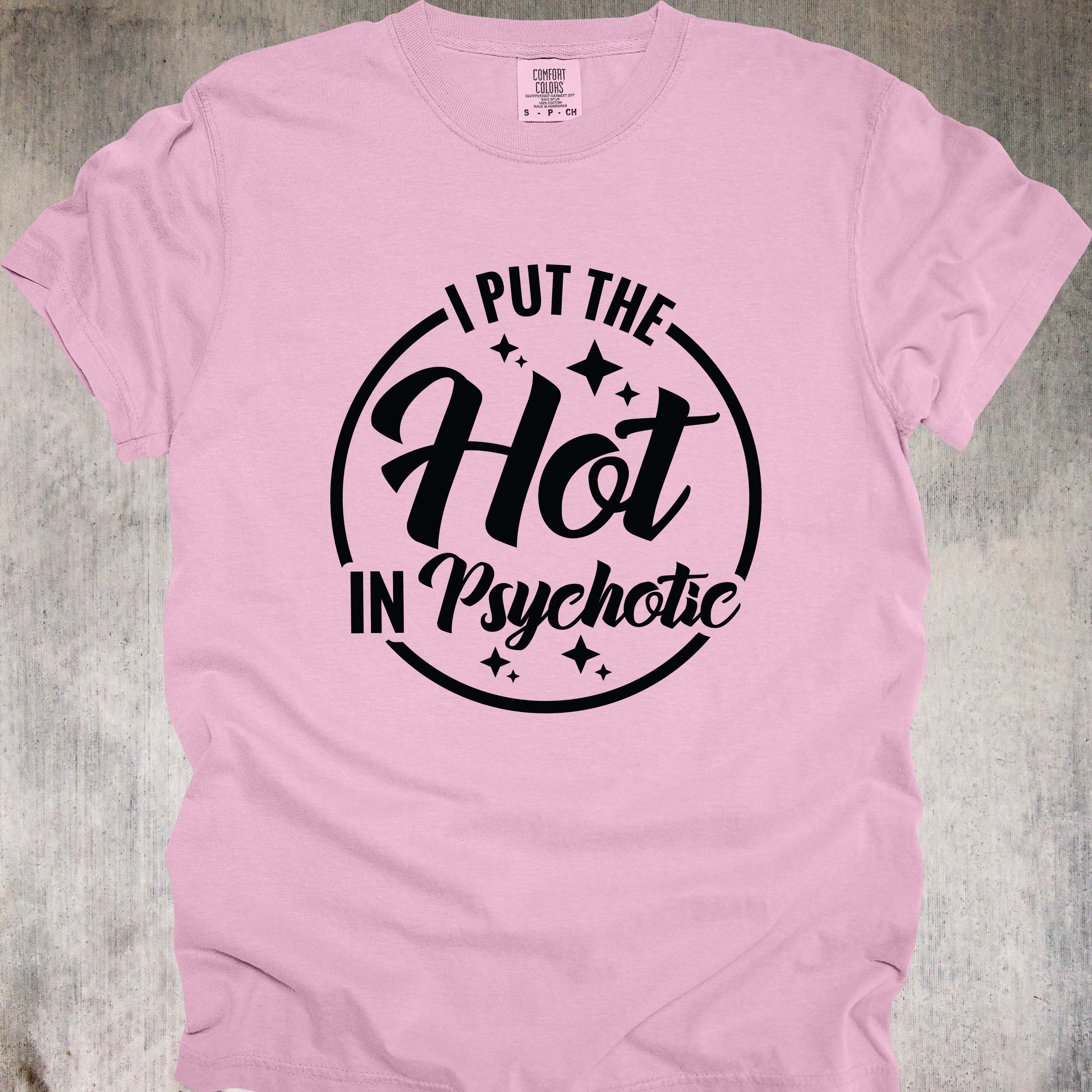 'I Put The Hot In Psychotic' - Unisex T-Shirt - Because It Takes Talent To Be Hot And A Menace