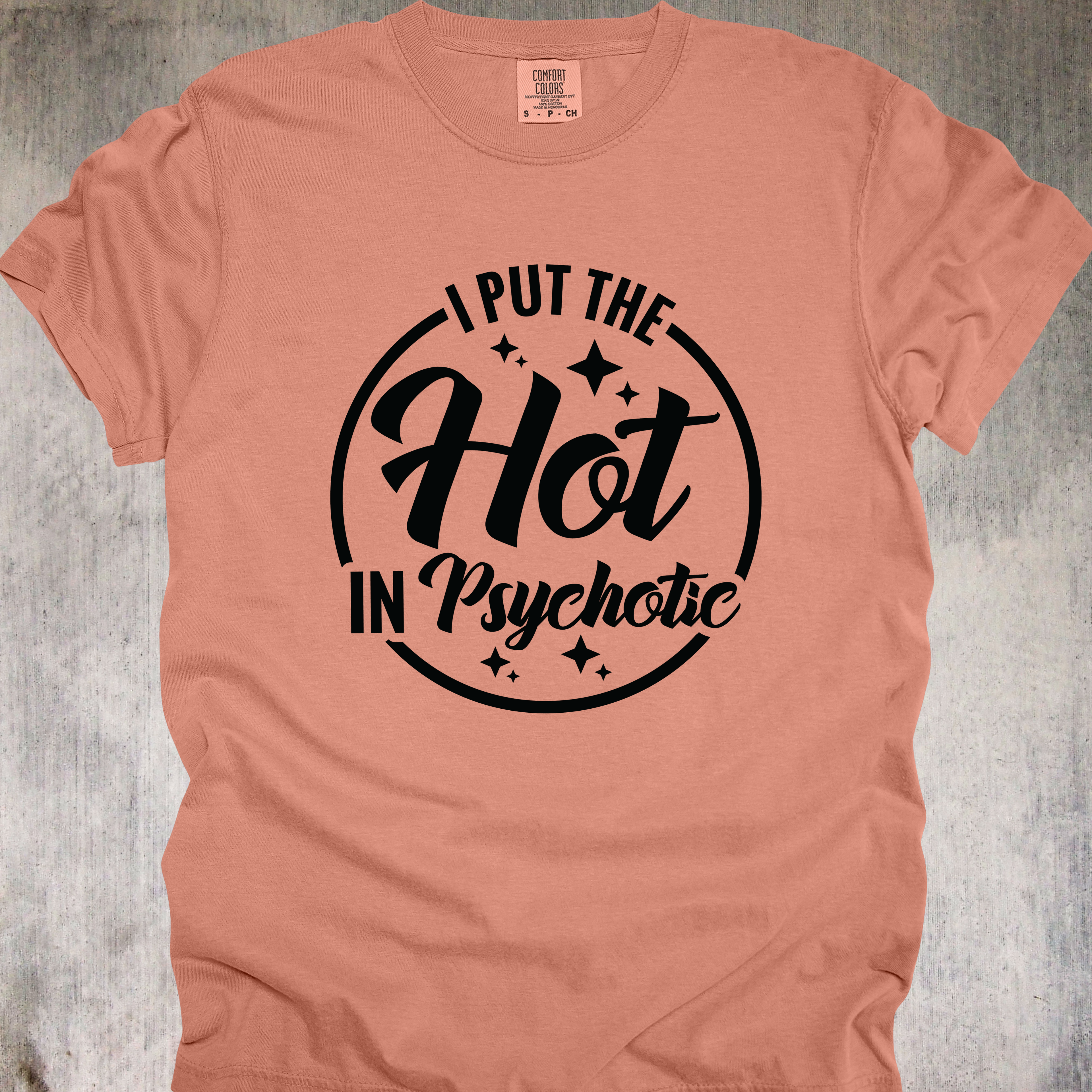 'I Put The Hot In Psychotic' - Unisex T-Shirt - Because It Takes Talent To Be Hot And A Menace