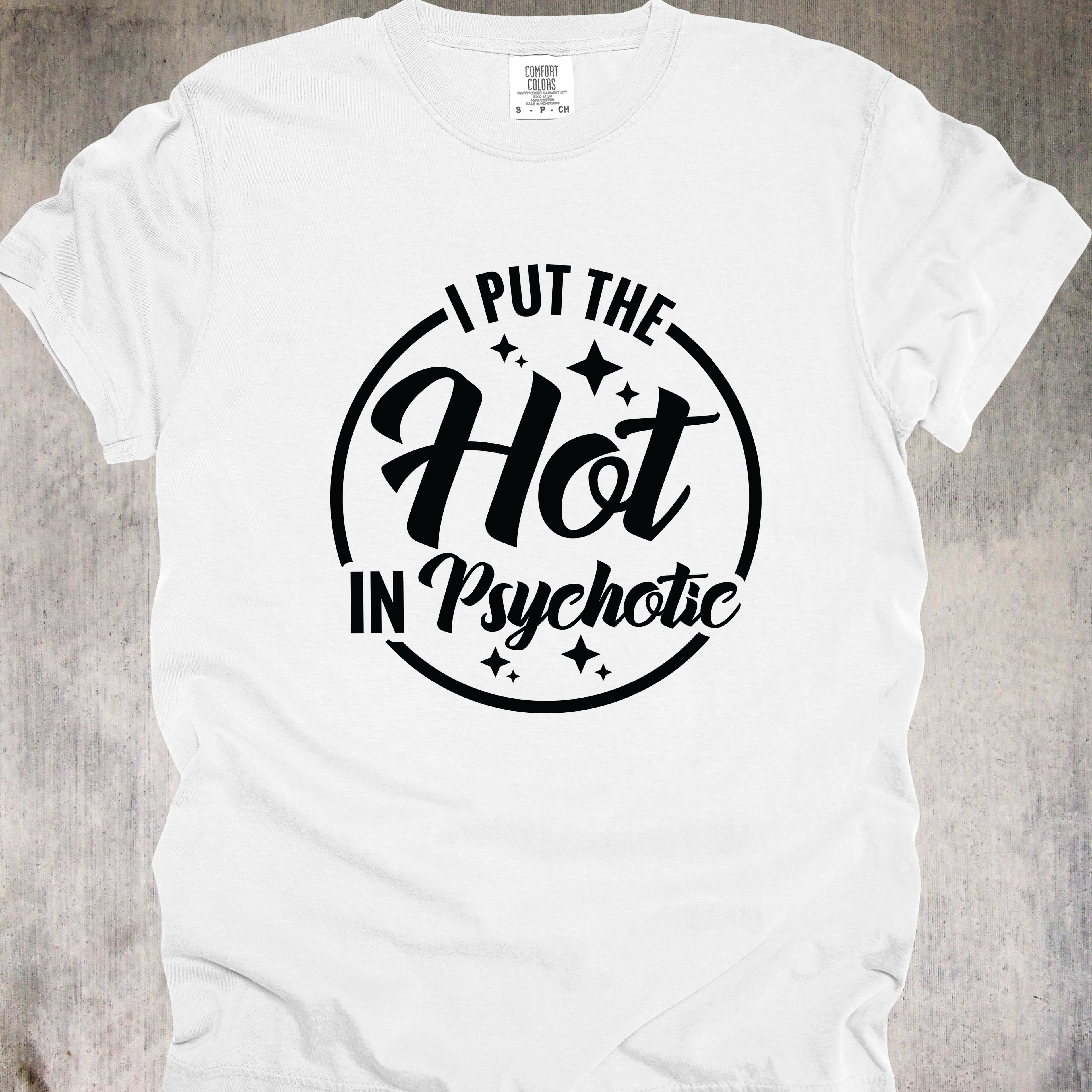 'I Put The Hot In Psychotic' - Unisex T-Shirt - Because It Takes Talent To Be Hot And A Menace