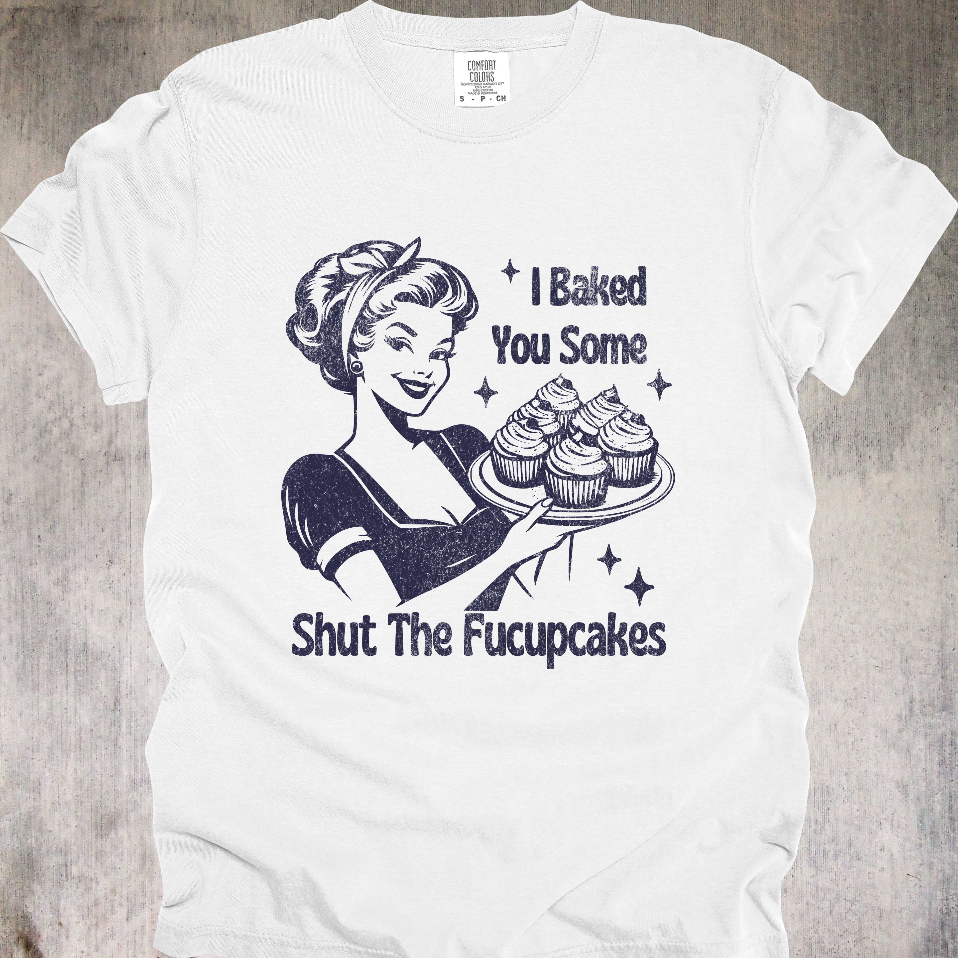 'I Baked You Some Shut The Fucupcakes' - Unisex T-Shirt - Go Ahead And Get Pastry Aggressive