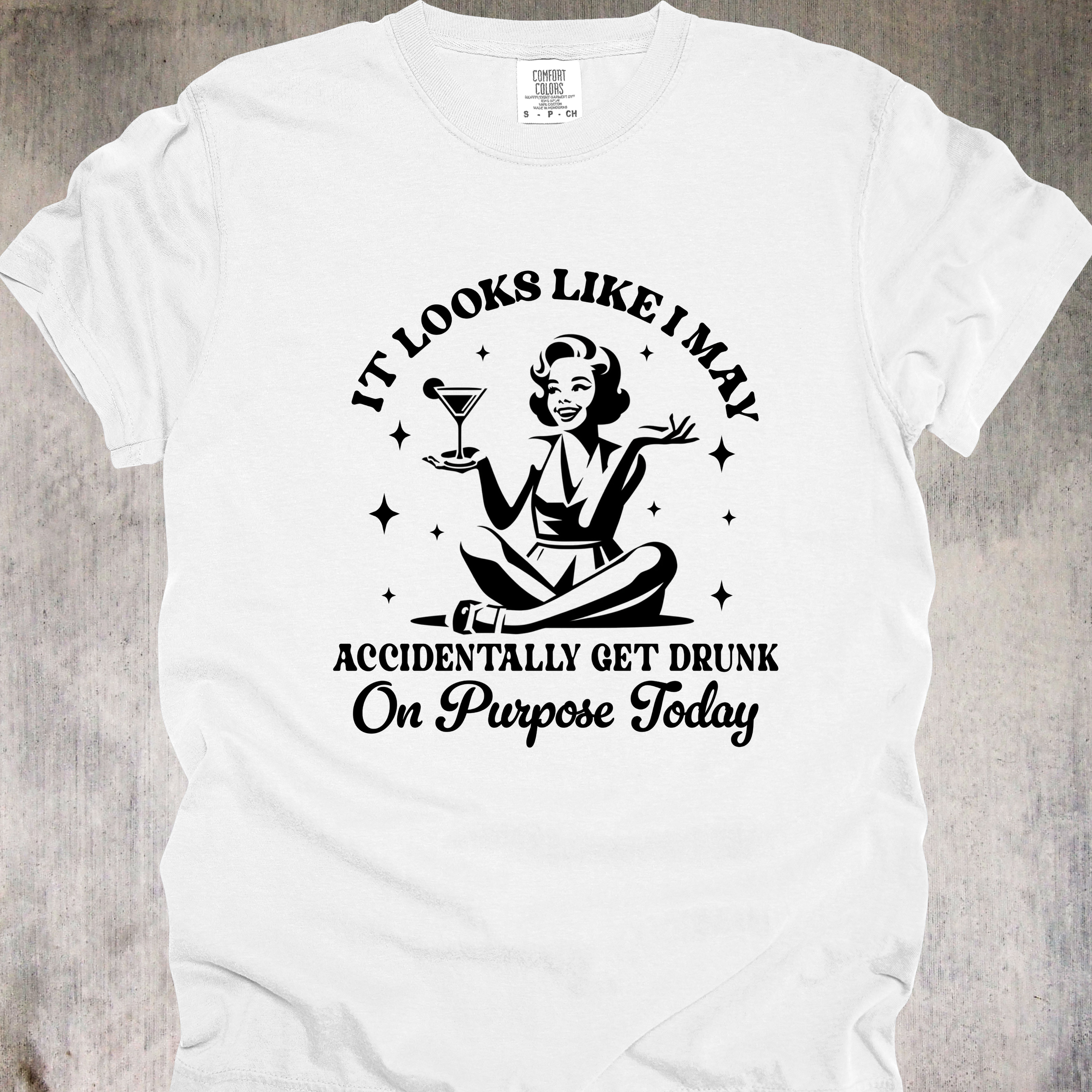 'It Looks Like I May Accidentally Get Drunk On Purpose Today' - Unisex T-Shirt - Cheers To Intentional Chaos, Strong Pours, And Zero Regrets