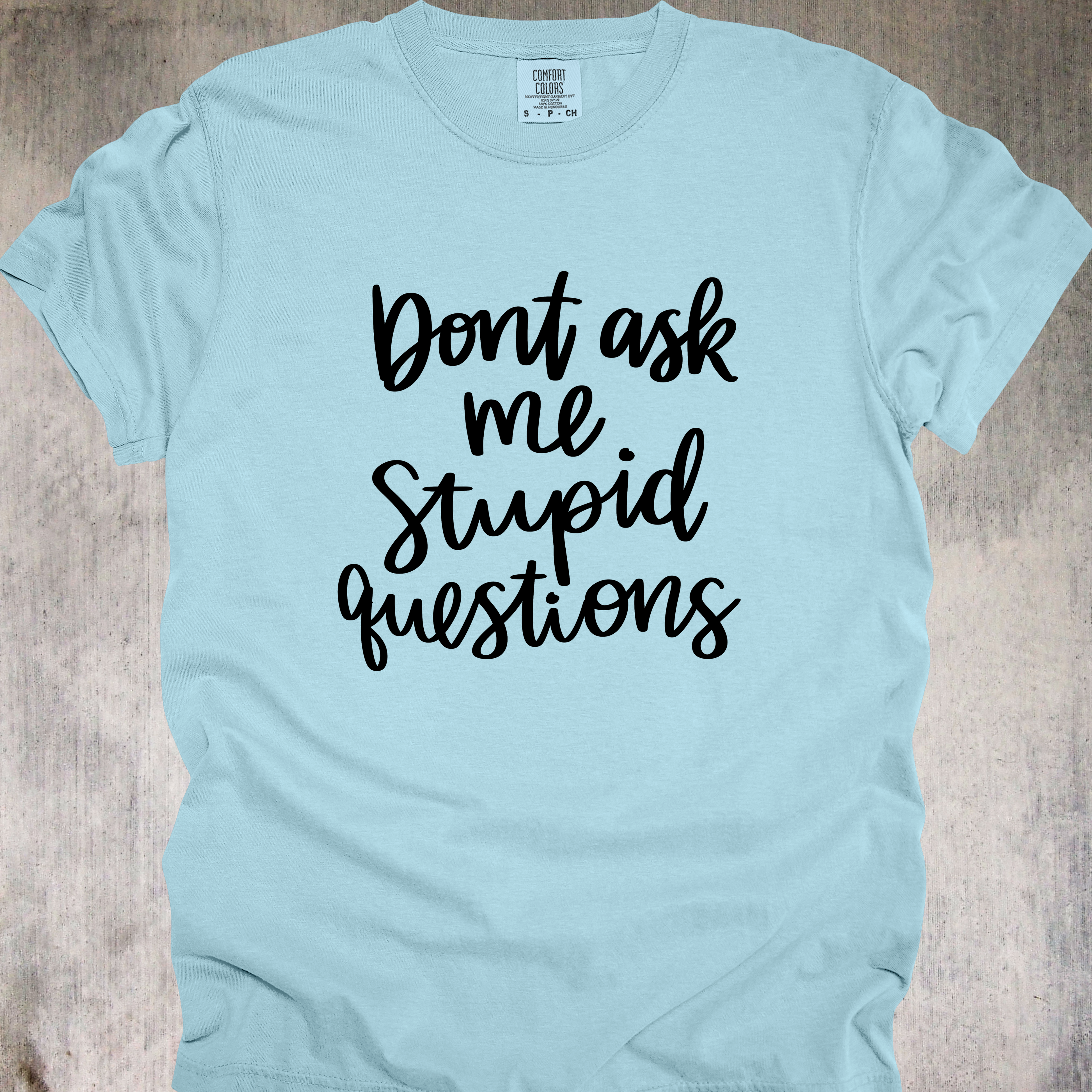 'Don't Ask Me Stupid Questions' - Unisex T-Shirt - Wear Your Warning Label On Your Shirt