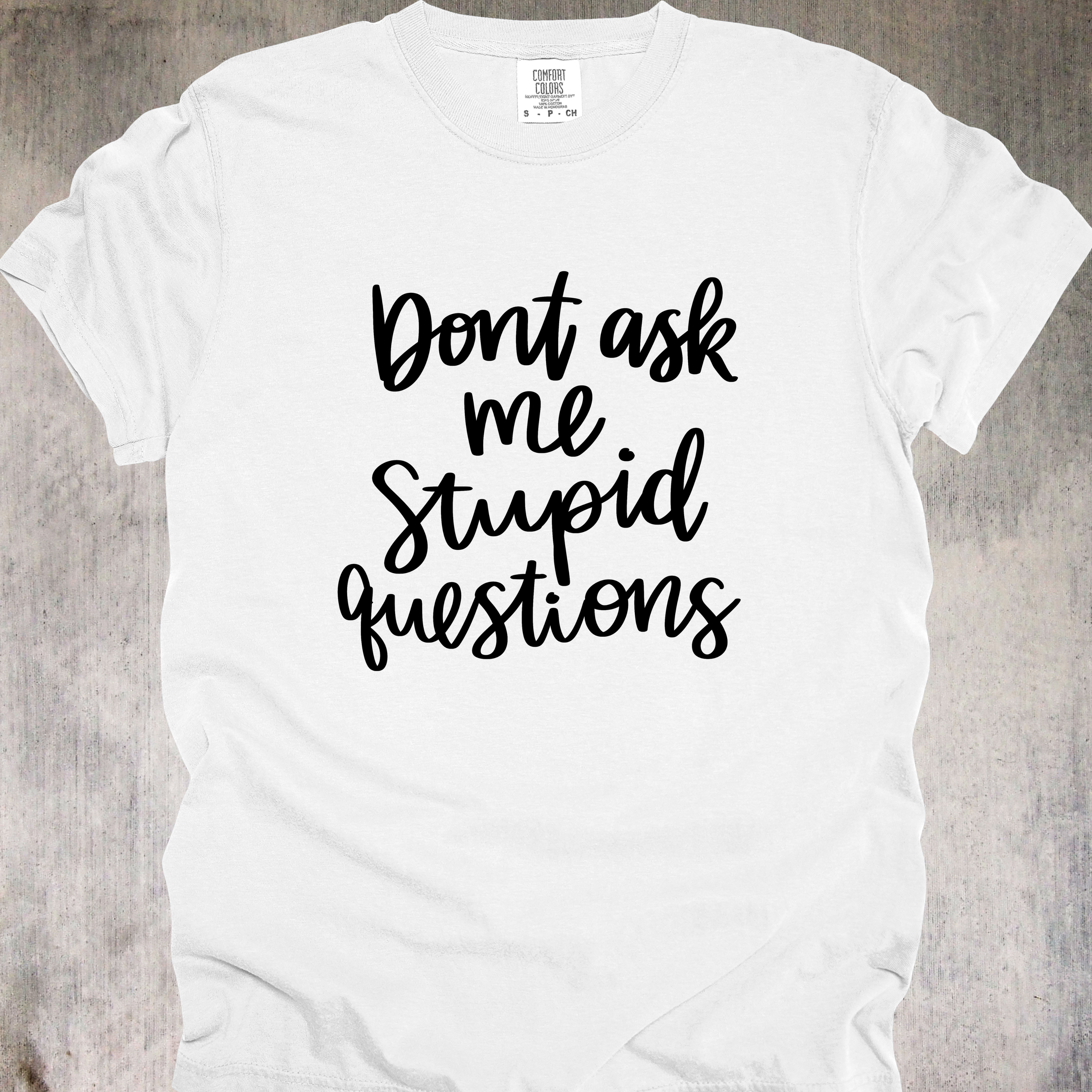 'Don't Ask Me Stupid Questions' - Unisex T-Shirt - Wear Your Warning Label On Your Shirt