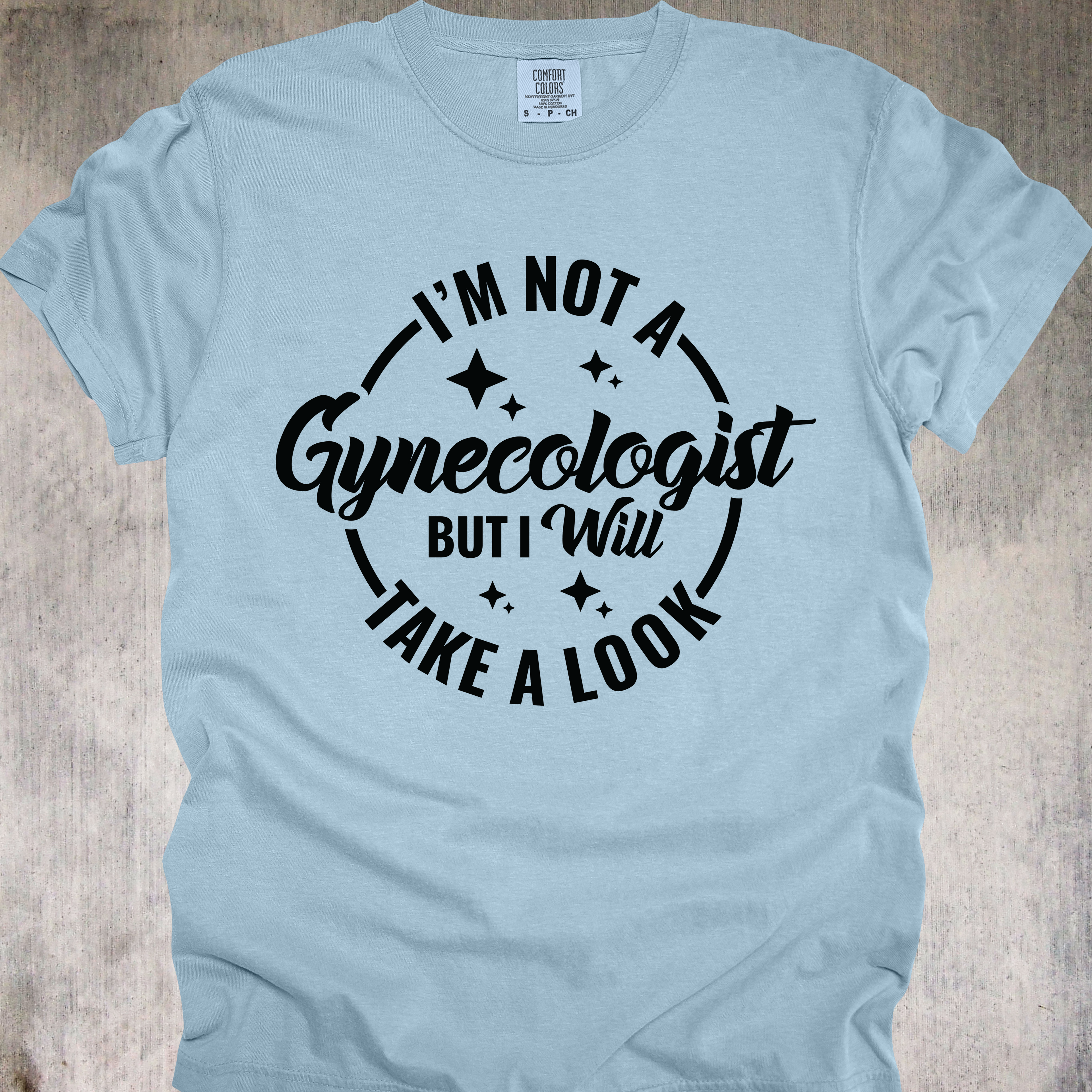 'I'm Not A Gynecologist But I'll Take A Look' - Unisex T-Shirt - Paging Dr. Inappropriate