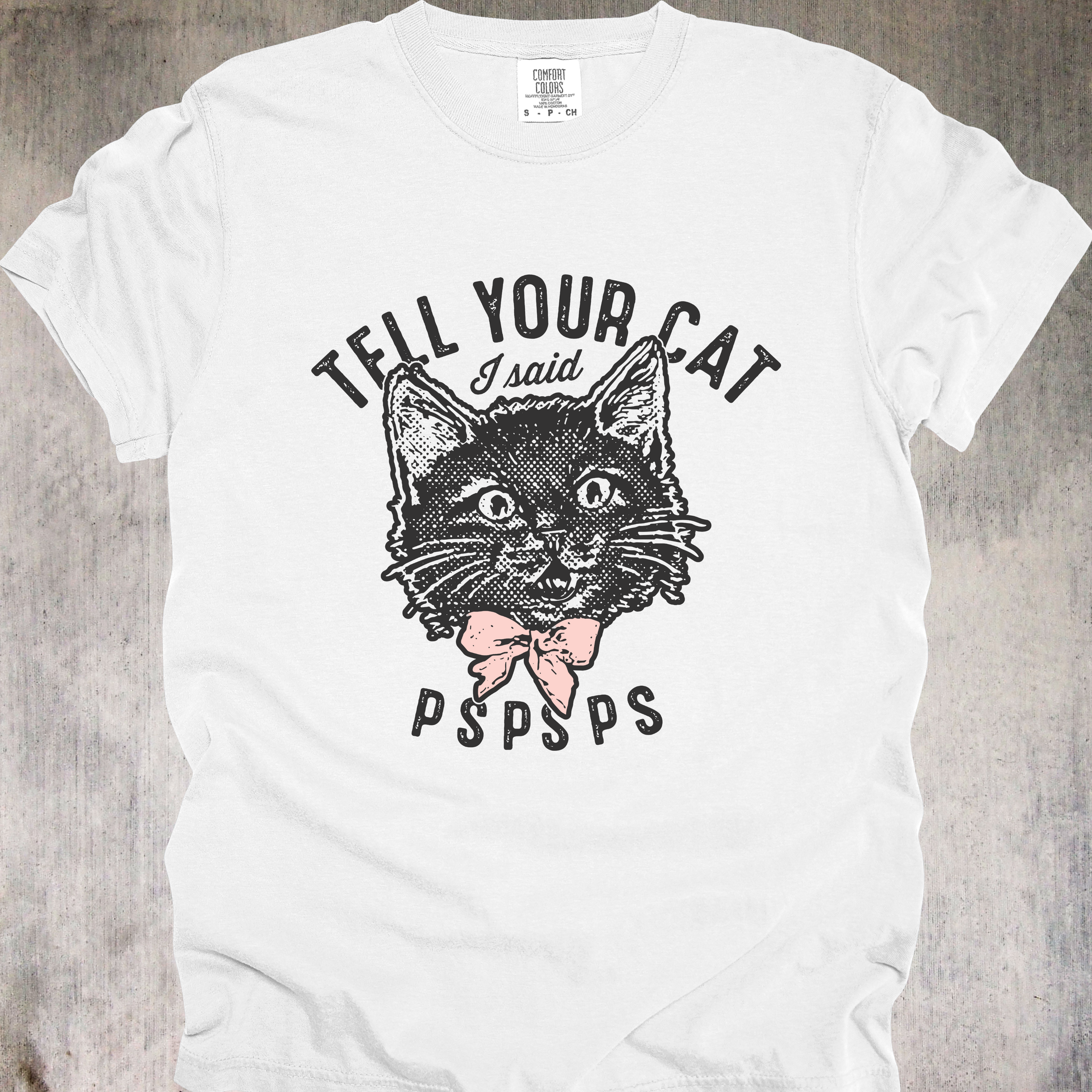 'TELL YOUR CAT I SAID PSPSPS' - Unisex T-Shirt - For People Who Have More BFFs (Best Fur Friends) Than BFFs