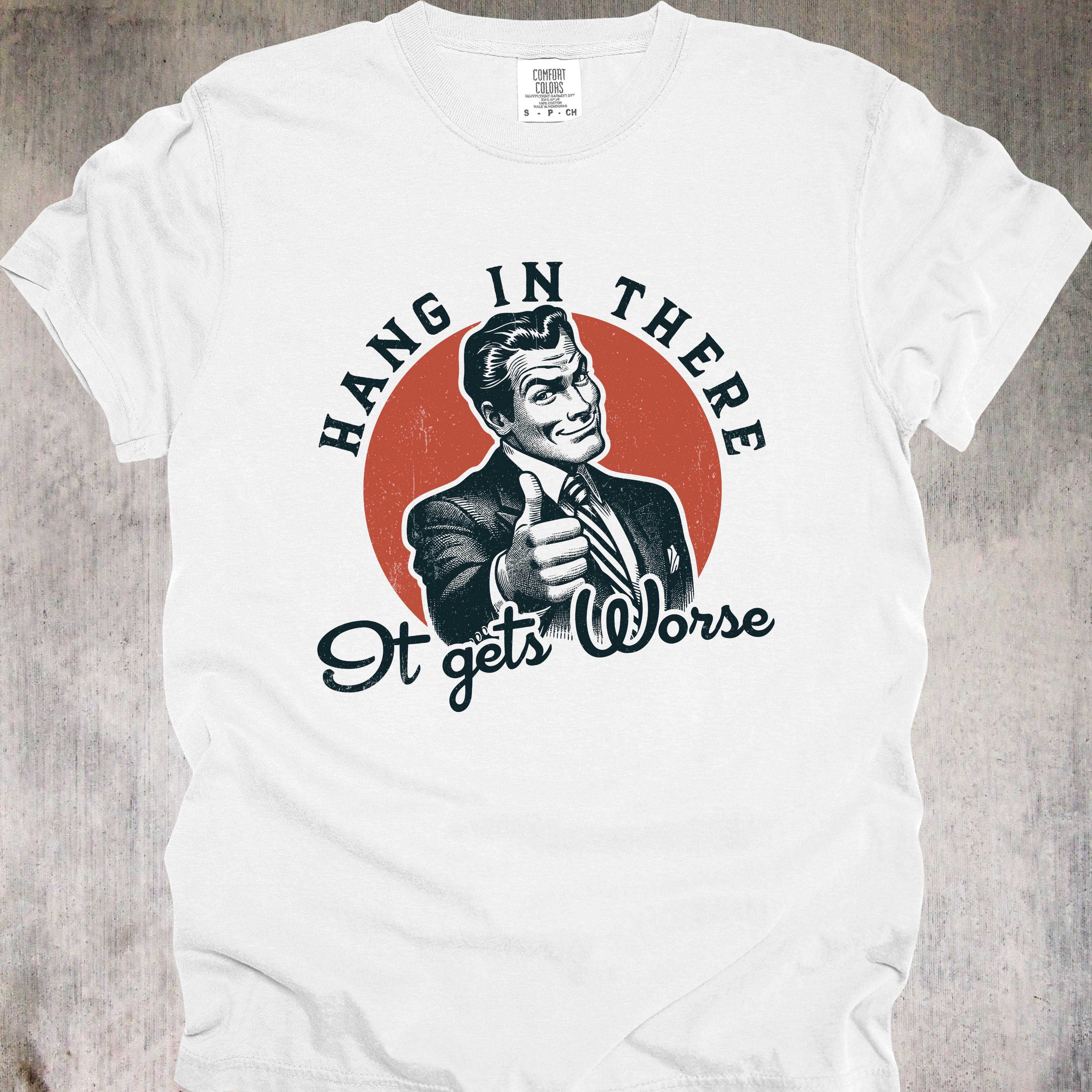 'HANG IN THERE - It Gets Worse' - Unisex T-Shirt - Wear That Motivational-ish Message Loud And Proud