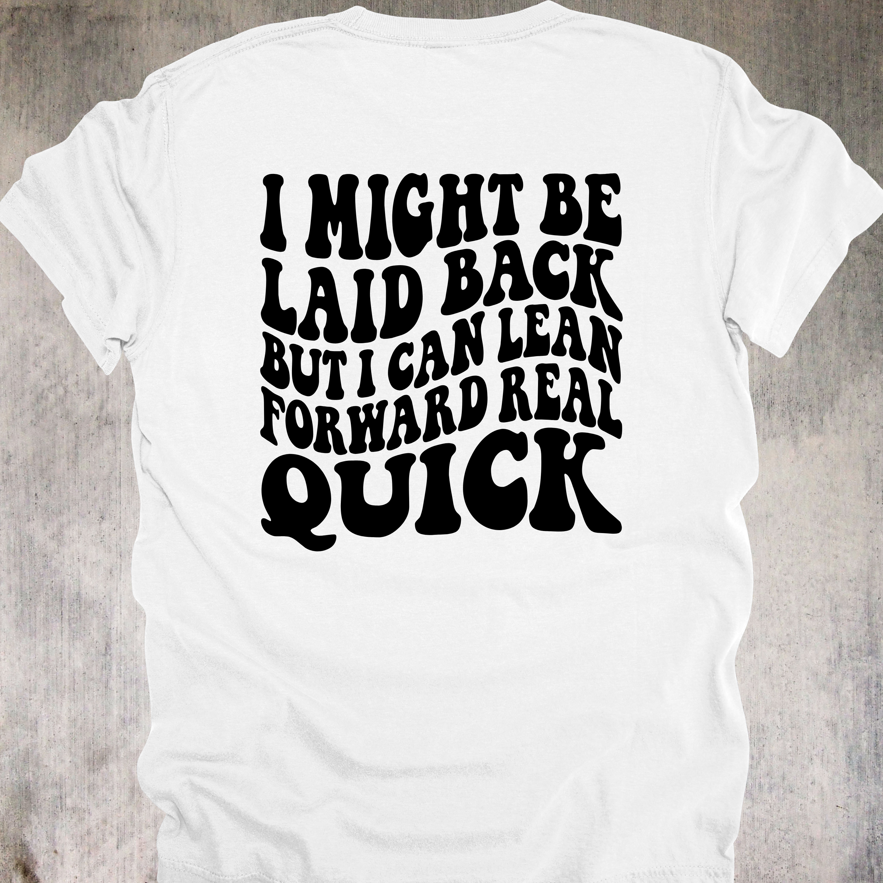 'I Might Be Laid Back, But I Can Lean Forward Real Quick' - Unisex T-Shirt - Low Key? Yes. Low Tolerance? Also Yes.