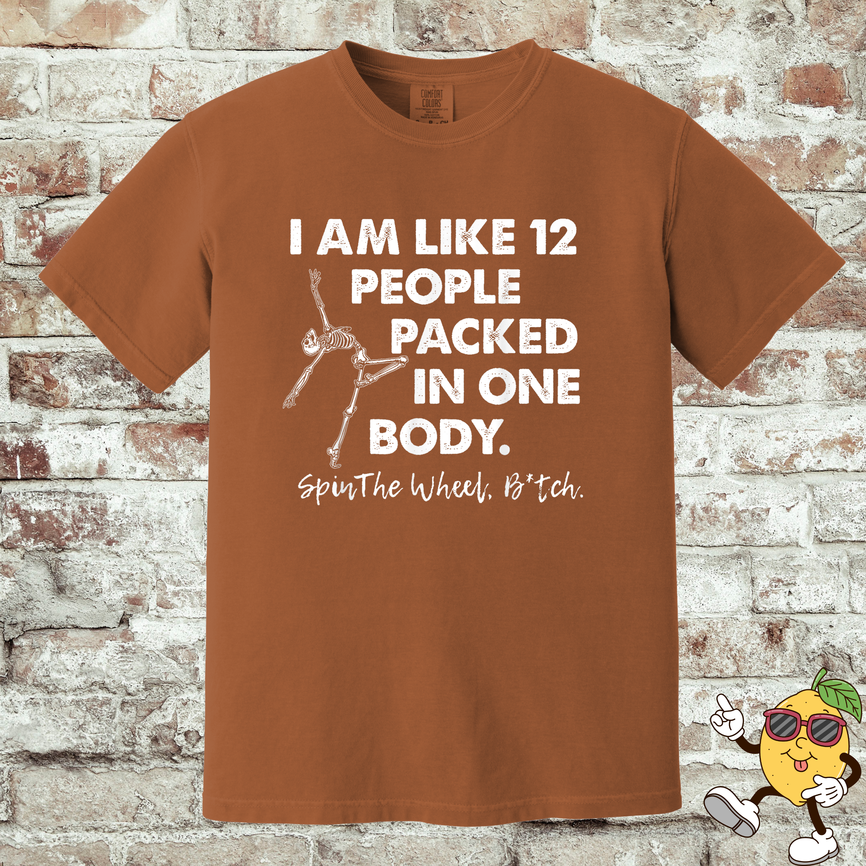 'I AM LIKE 12 PEOPLE PACKED IN ONE BODY. SPIN THE WHEEL BITCH.' - Unisex T-Shirt - Which Version Are You Going To Be Today??
