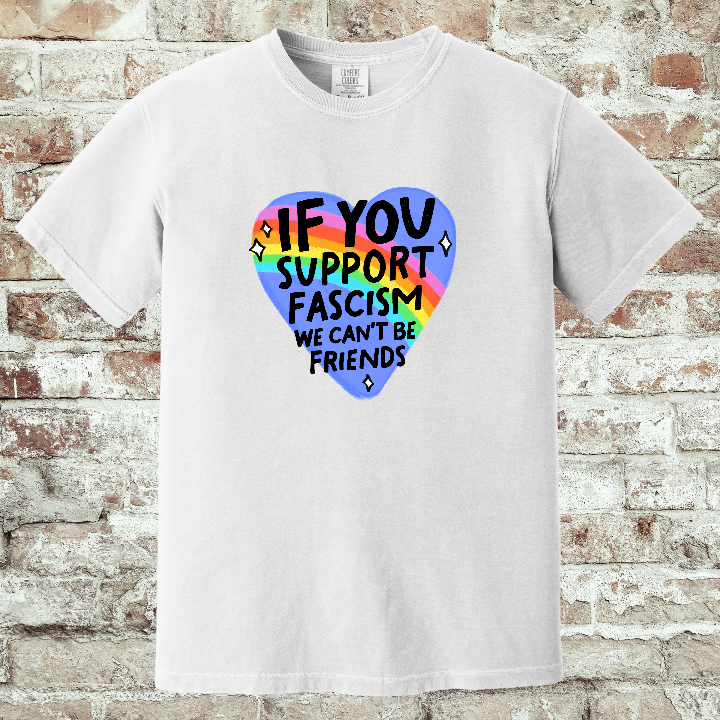 'IF YOU SUPPORT FASCISM, WE CAN'T BE FRIENDS' - Unisex T-Shirt