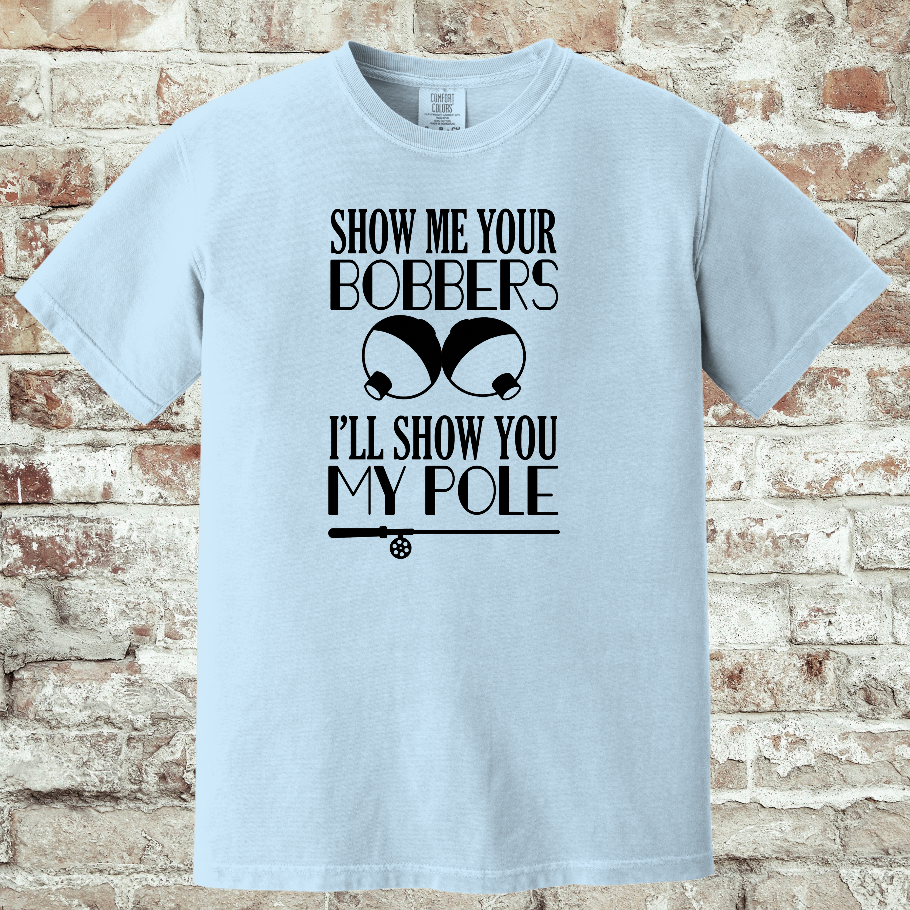 'SHOW ME YOUR BOBBERS AND I'LL SHOW YOU MY POLE' - Unisex T-Shirt - Show It Off!