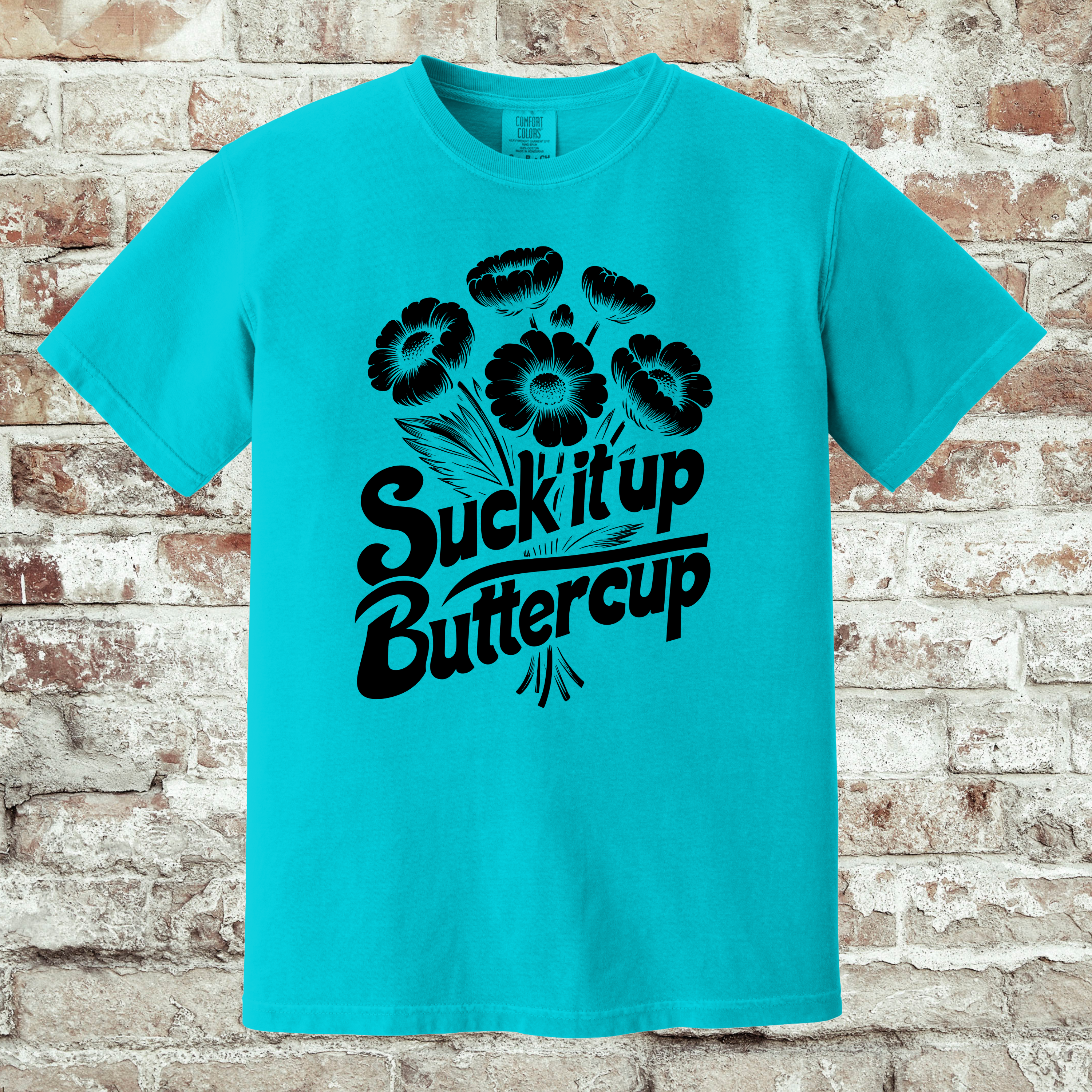 'SUCK IT UP BUTTERCUP' - Unisex T-Shirt - Be A Reminder Of What Strength Looks Like