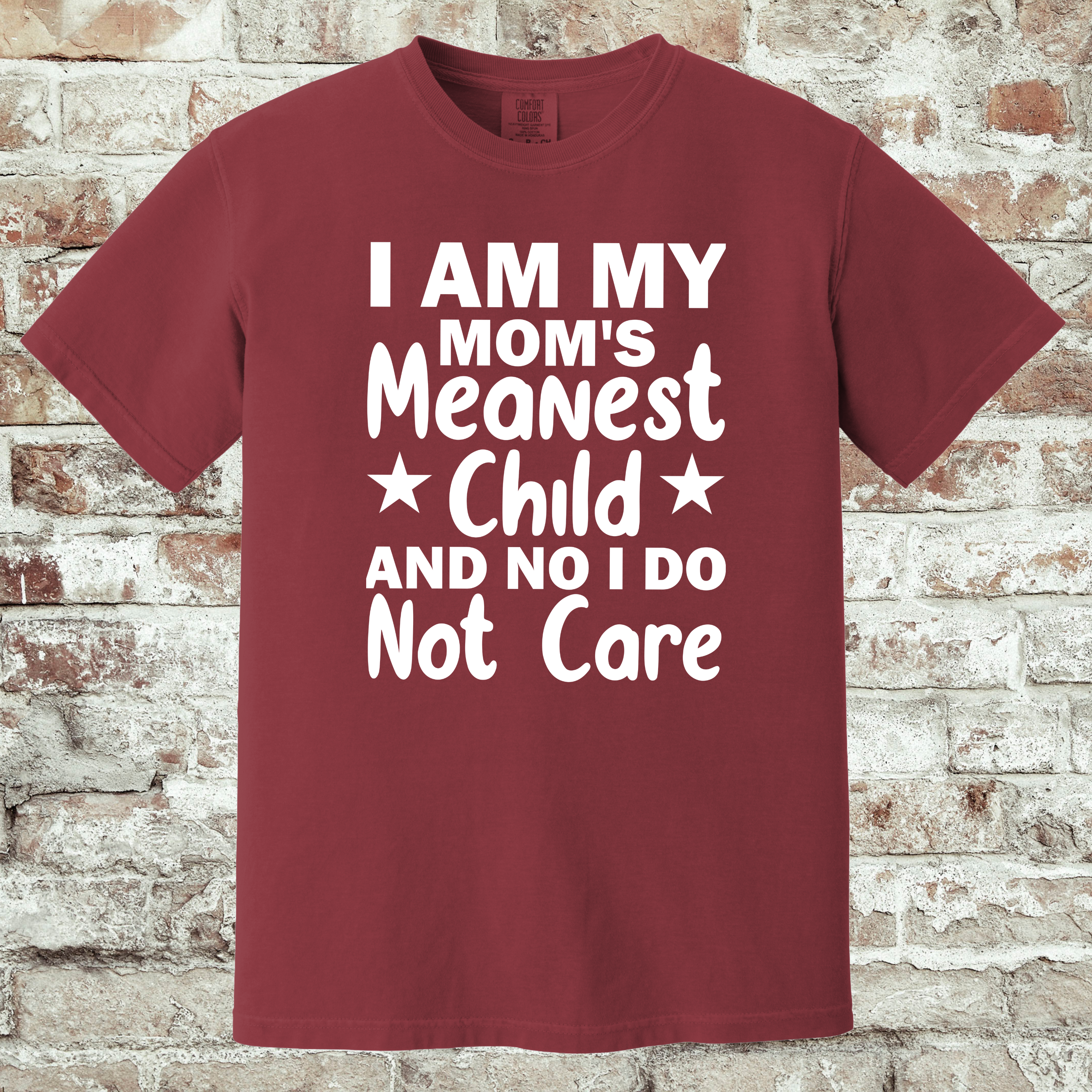 'I AM MY MOM'S MEANEST CHILD AND I DO NOT CARE' - Unisex T-Shirt