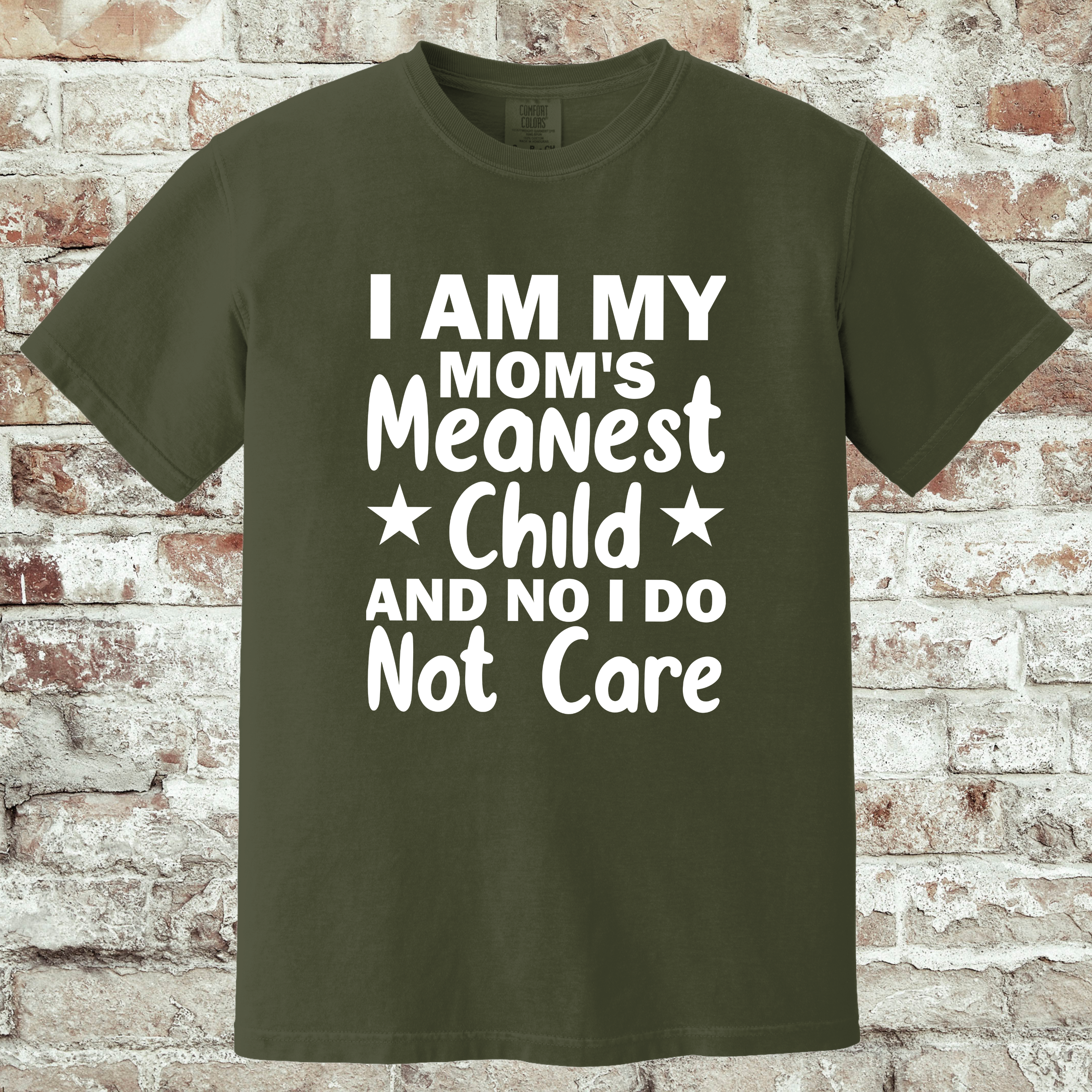 'I AM MY MOM'S MEANEST CHILD AND I DO NOT CARE' - Unisex T-Shirt