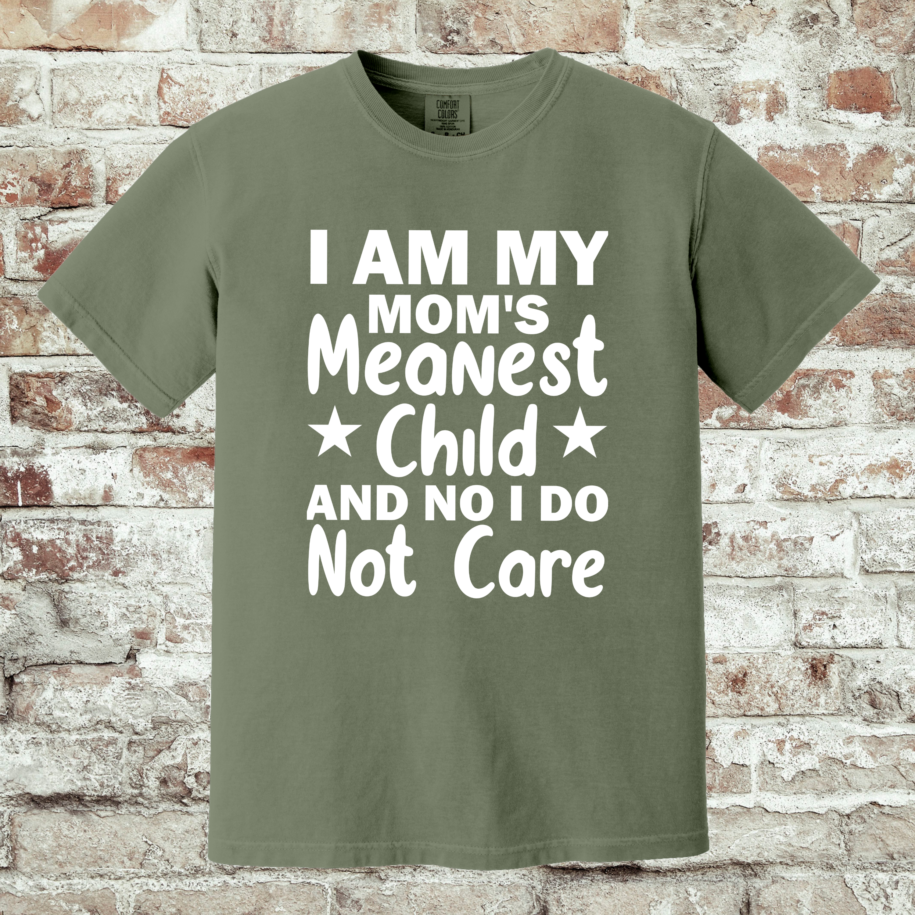 'I AM MY MOM'S MEANEST CHILD AND I DO NOT CARE' - Unisex T-Shirt