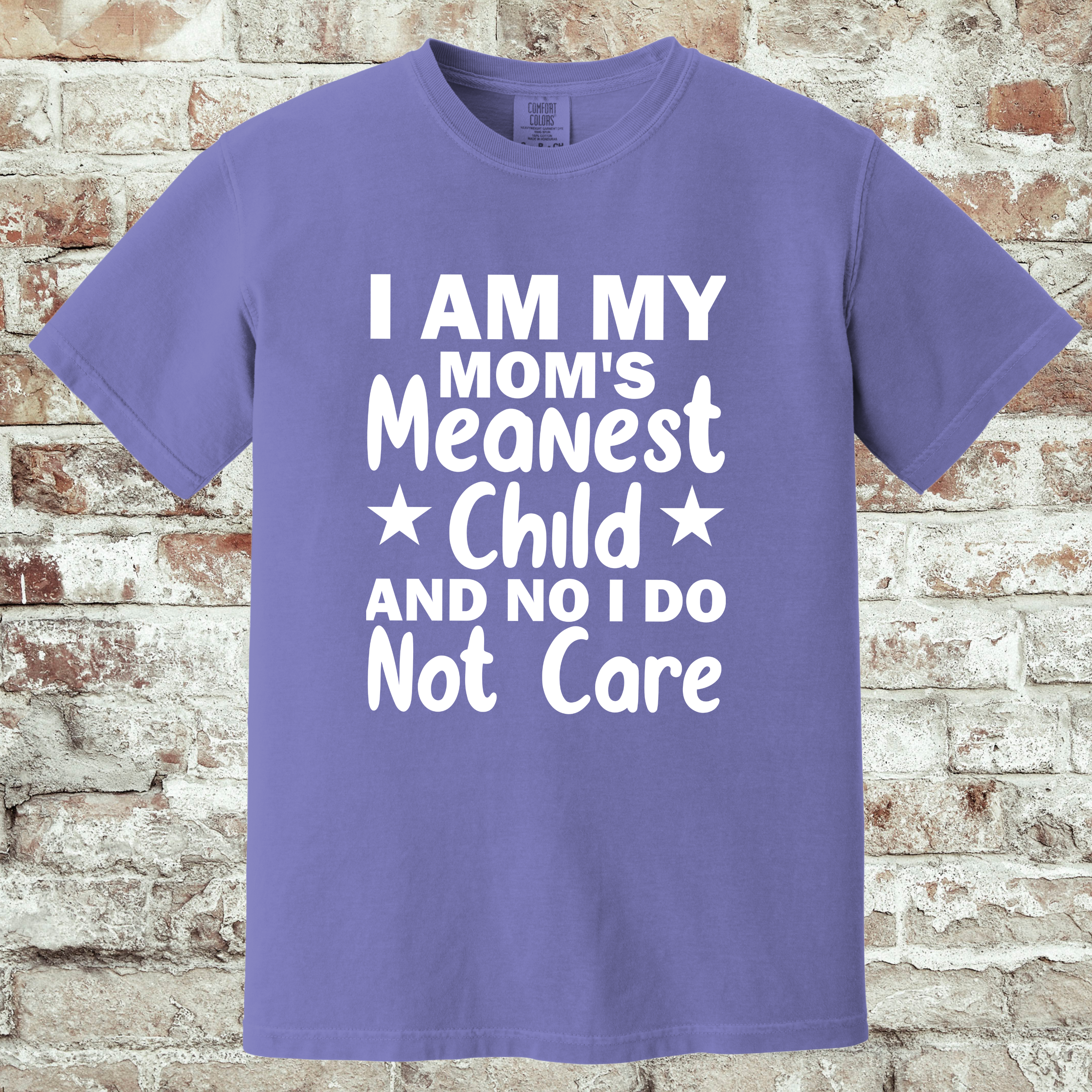 'I AM MY MOM'S MEANEST CHILD AND I DO NOT CARE' - Unisex T-Shirt