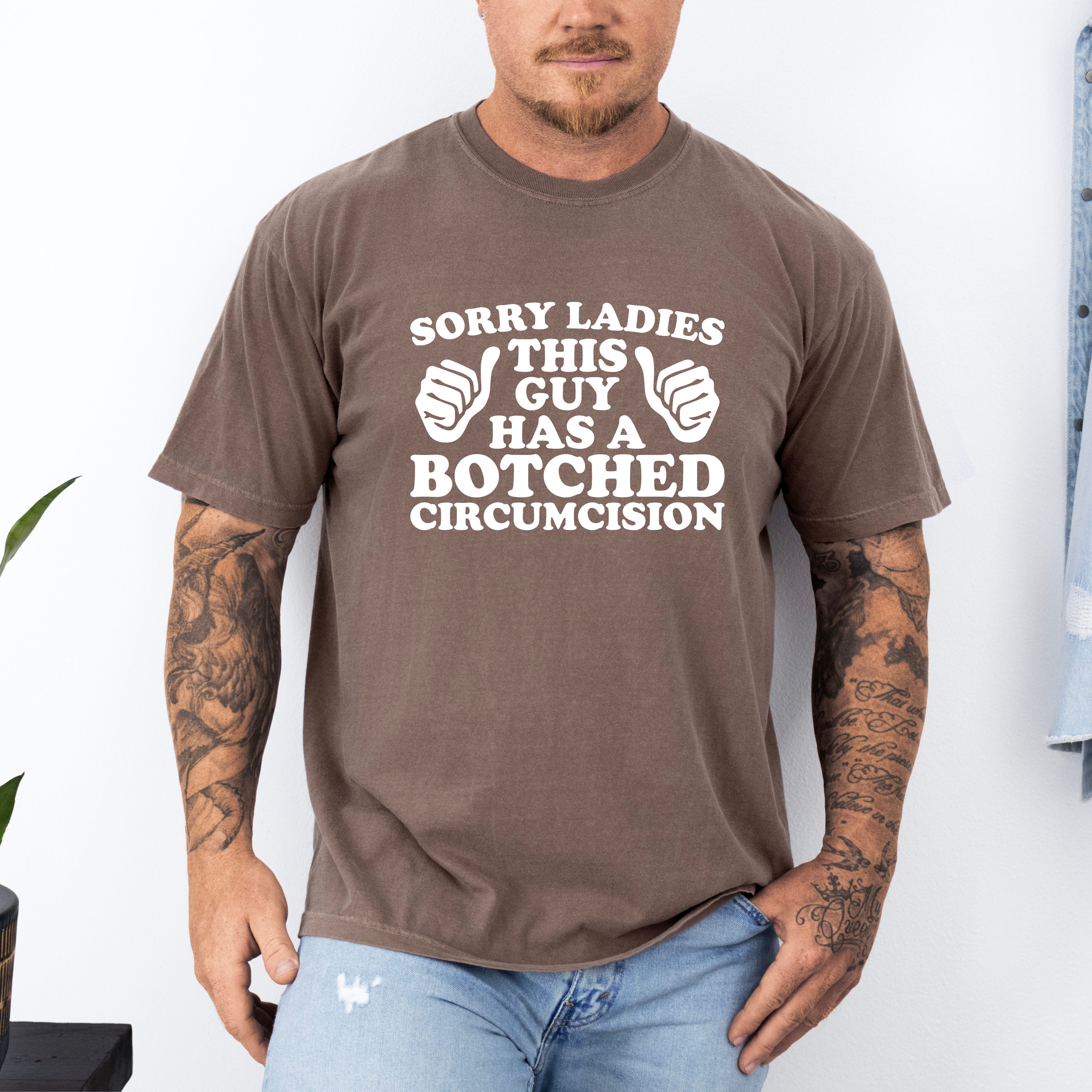'SORRY LADIES, THIS GUY HAS A BOTCHED CIRCUMCISION' - Unisex T-Shirt
