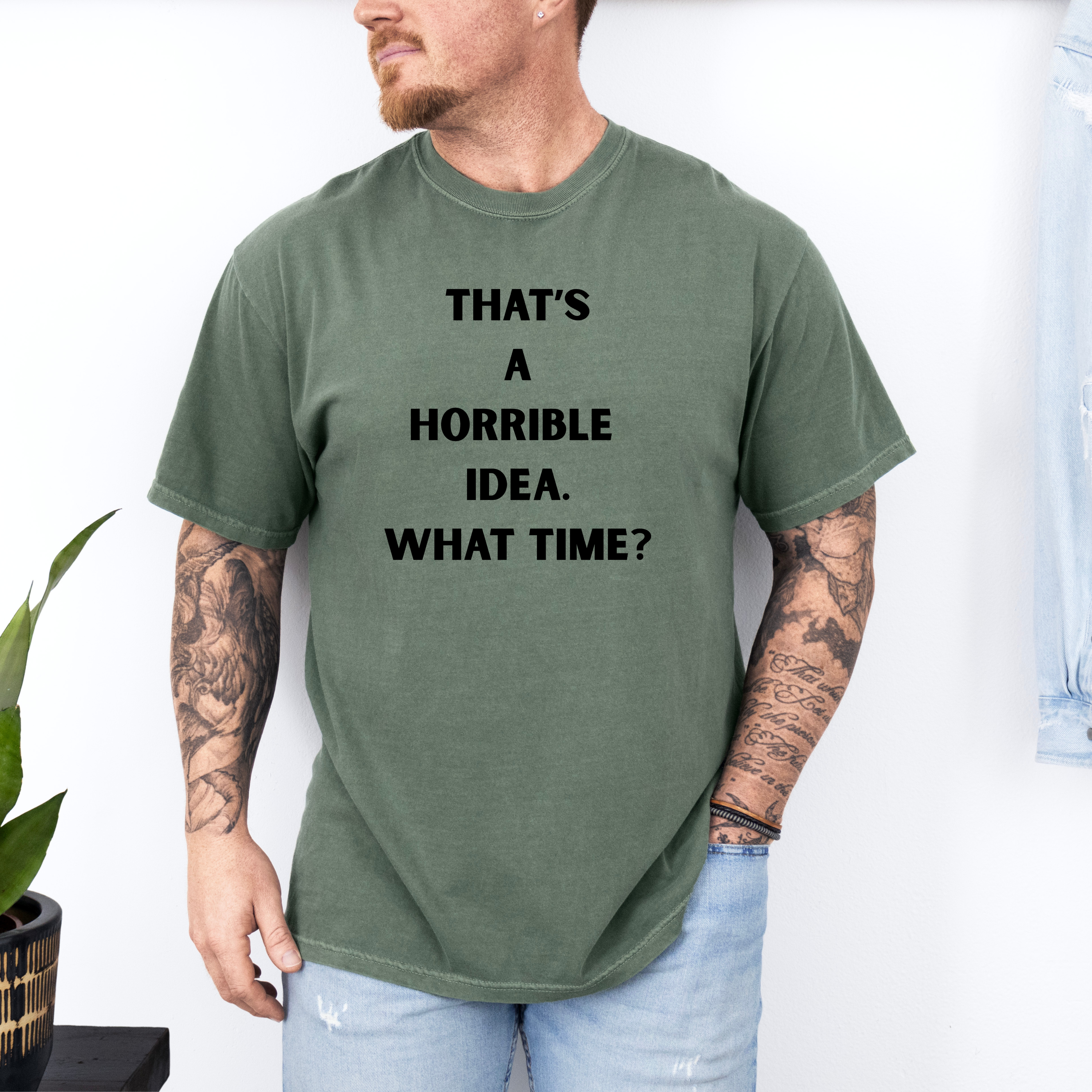 'THAT'S A HORRIBLE IDEA! WHAT TIME?' Unisex T-Shirt