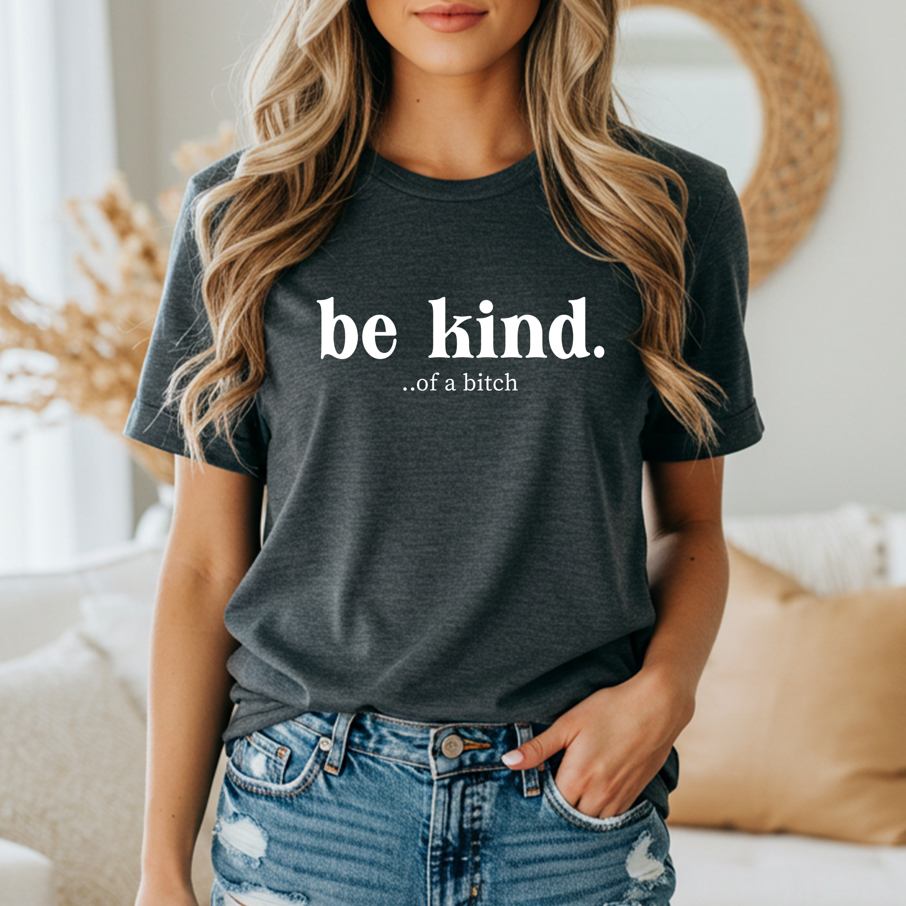 'BE KIND.....OF A BITCH' - Women's Boyfriend Tee