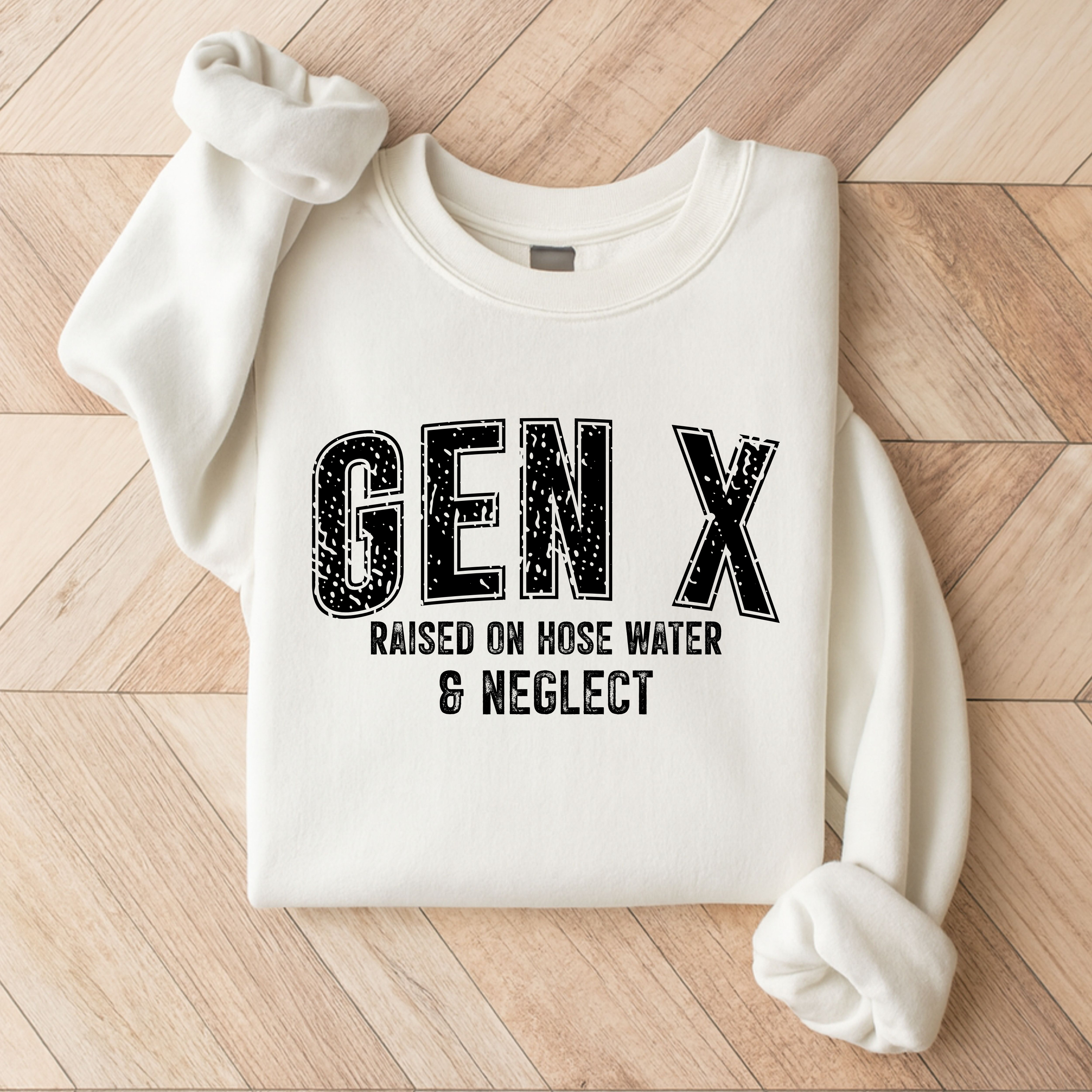 'GEN X-RAISED ON HOSE WATER AND NEGLECT!' - Unisex Sweatshirt