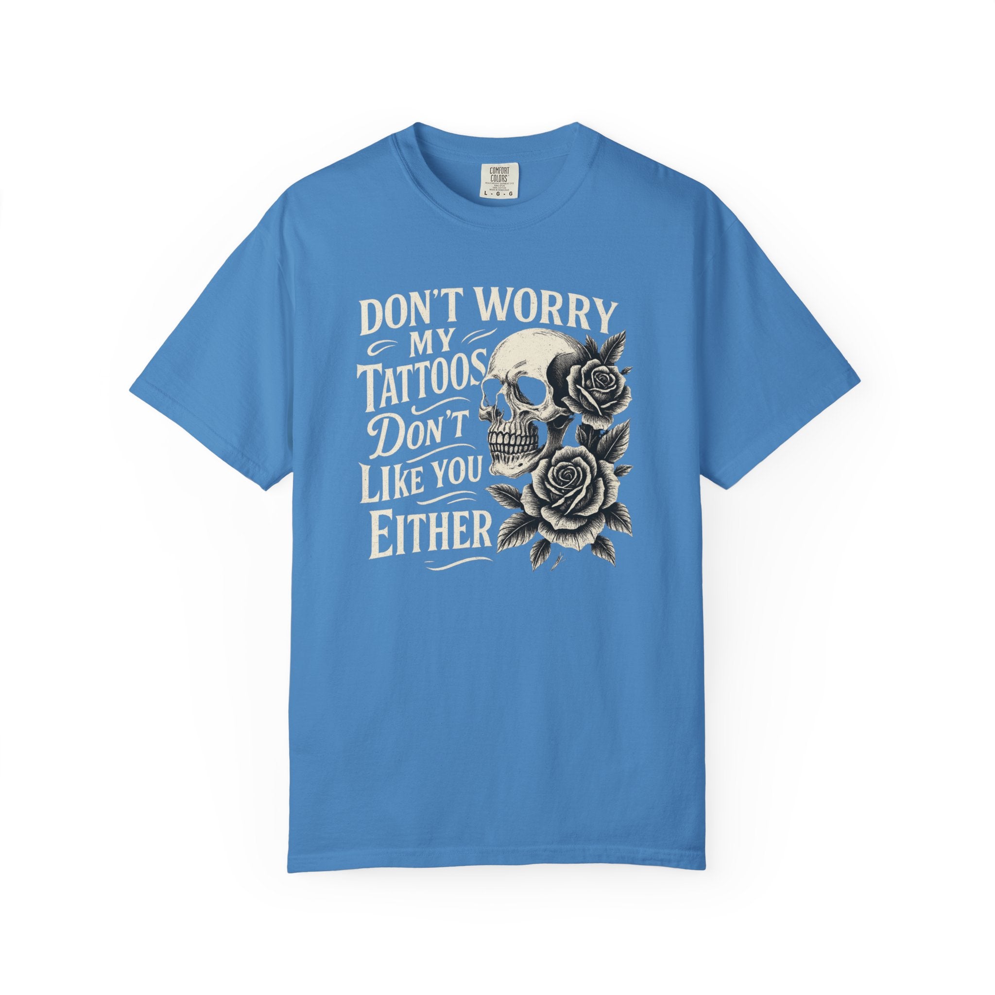 'DON'T WORRY, MY TATTOOS DON'T LIKE YOU EITHER' - Unisex T-Shirt