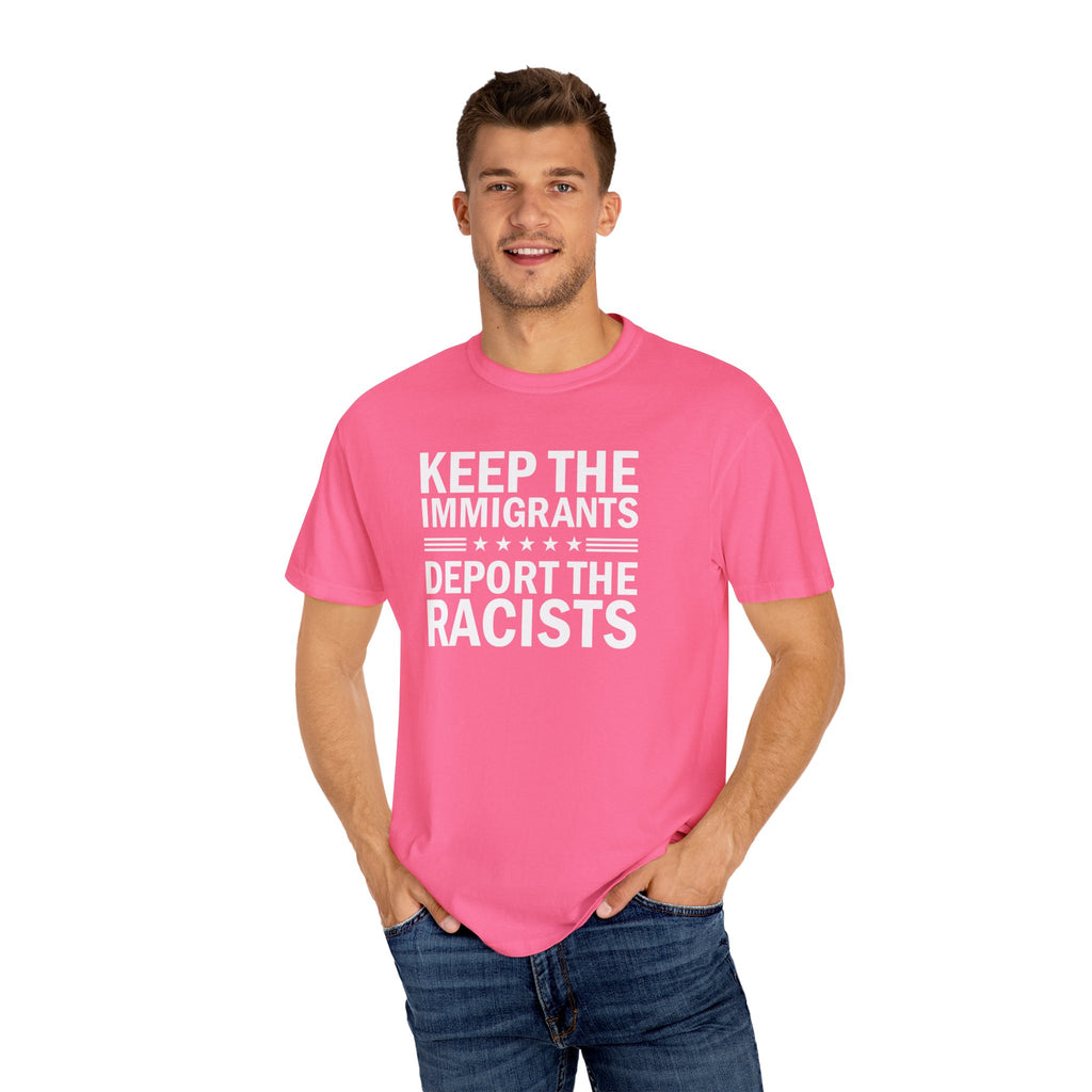 'KEEP THE IMMIGRANTS-DEPORT THE RACISTS' - Unisex T-Shirt