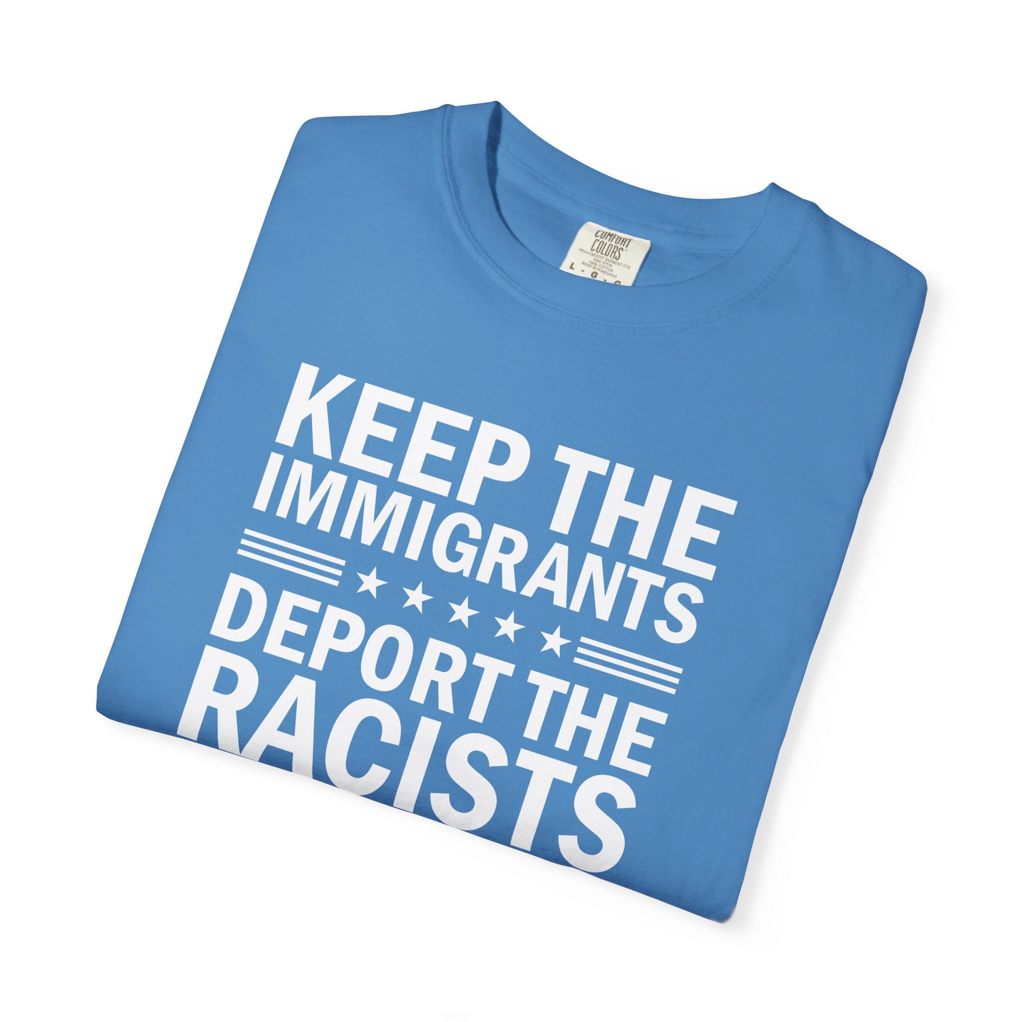 'KEEP THE IMMIGRANTS-DEPORT THE RACISTS' - Unisex T-Shirt