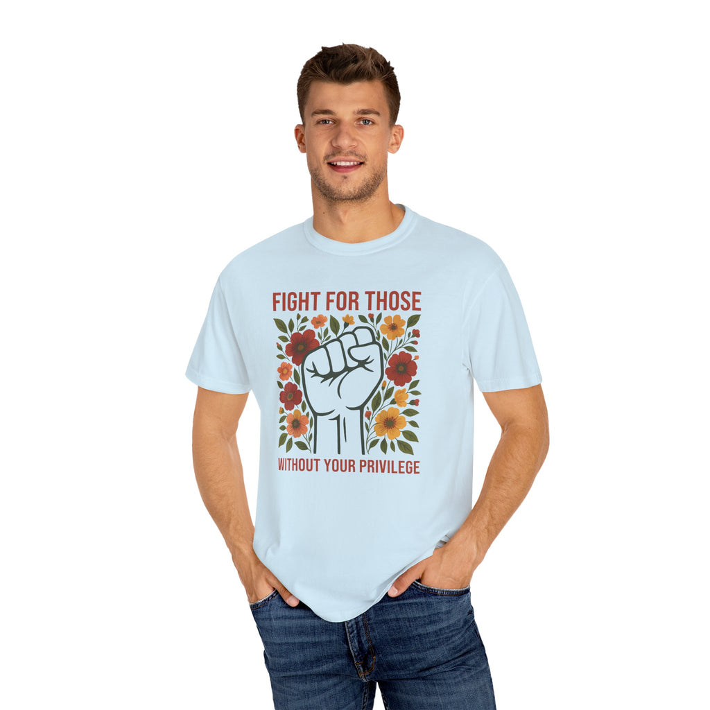 'FIGHT FOR THOSE WITHOUT YOUR PRIVILEGE' - Unisex T-Shirt