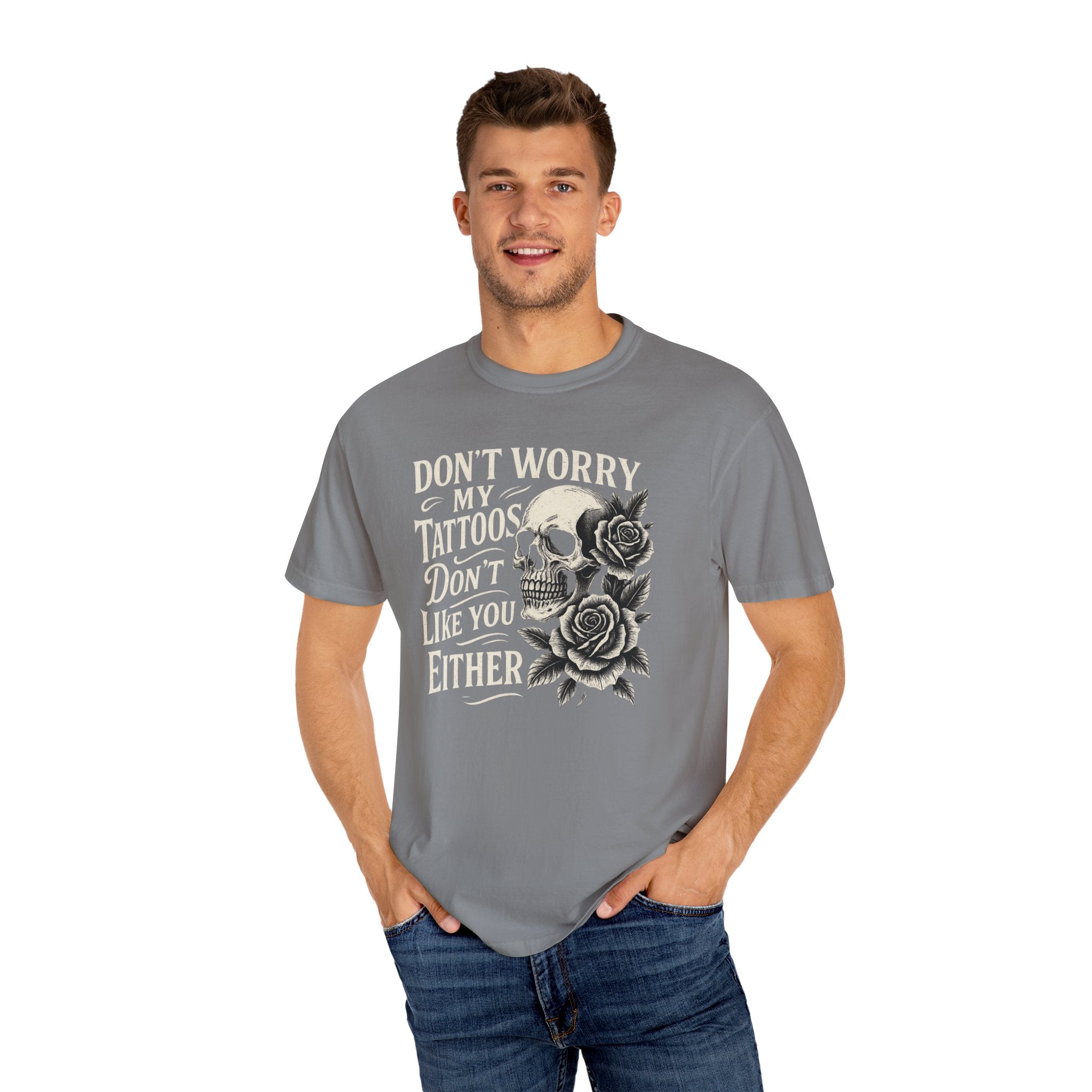 'DON'T WORRY, MY TATTOOS DON'T LIKE YOU EITHER' - Unisex T-Shirt