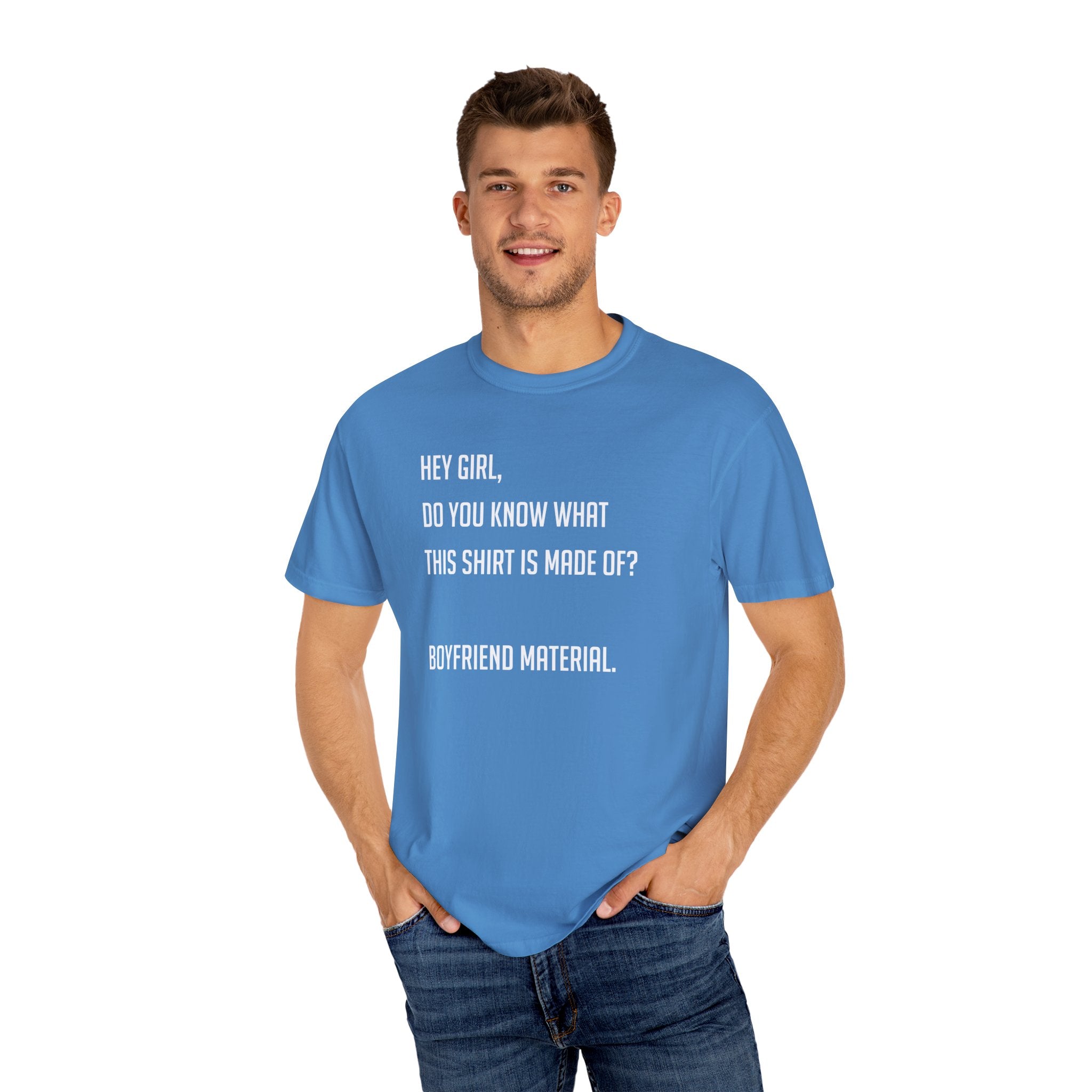 'HEY GIRL, DO YOU KNOW WHAT THIS T-SHIRT IS MADE OF? BOYFRIEND MATERIAL' - Unisex T-Shirt