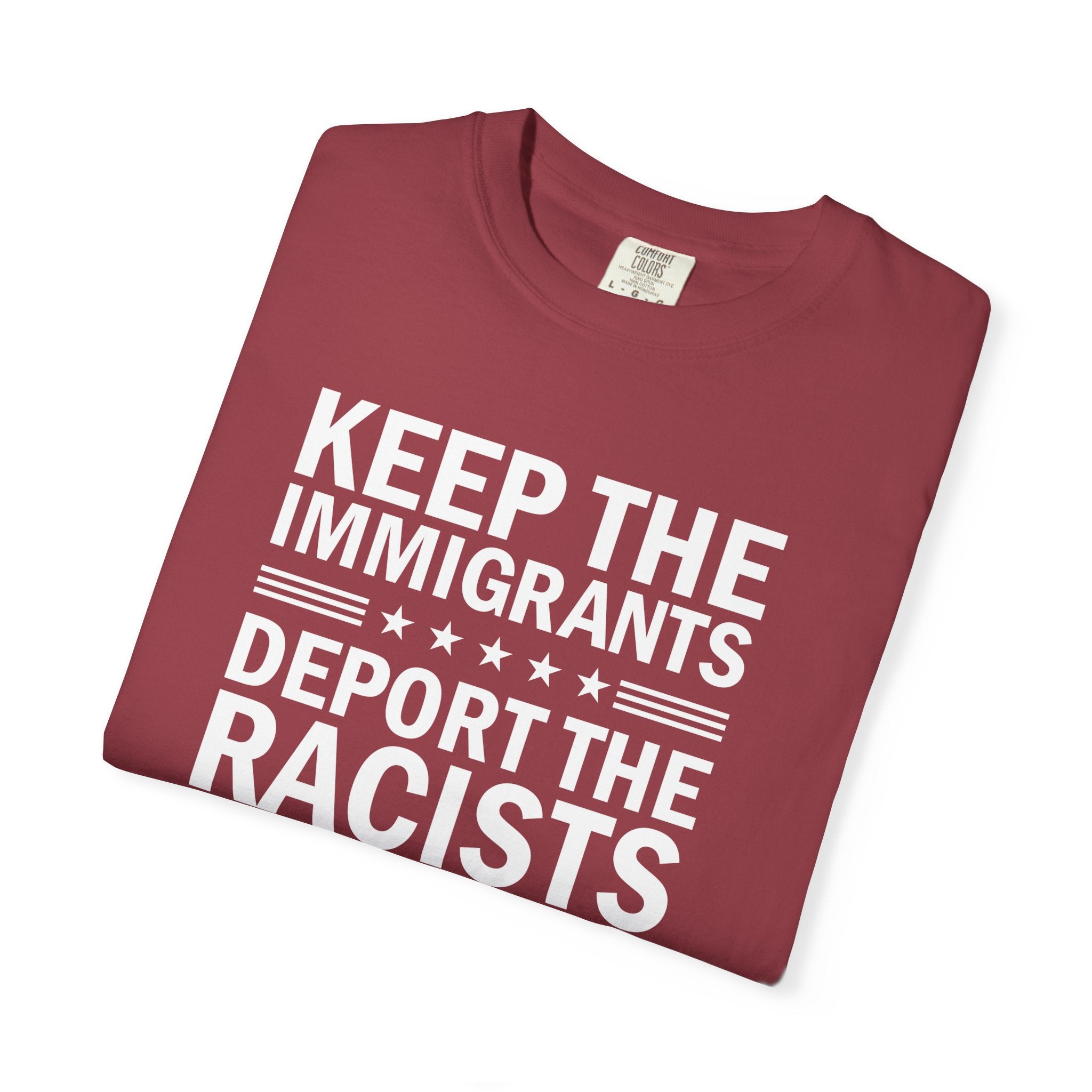 'KEEP THE IMMIGRANTS-DEPORT THE RACISTS' - Unisex T-Shirt