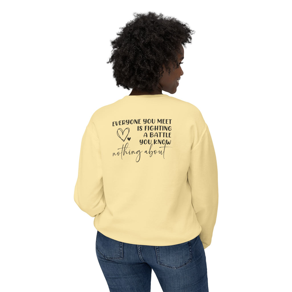 'EVERYONE YOU MEET IS FIGHTING A BATTLE YOU KNOW NOTHING ABOUT' - Unisex Sweatshirt