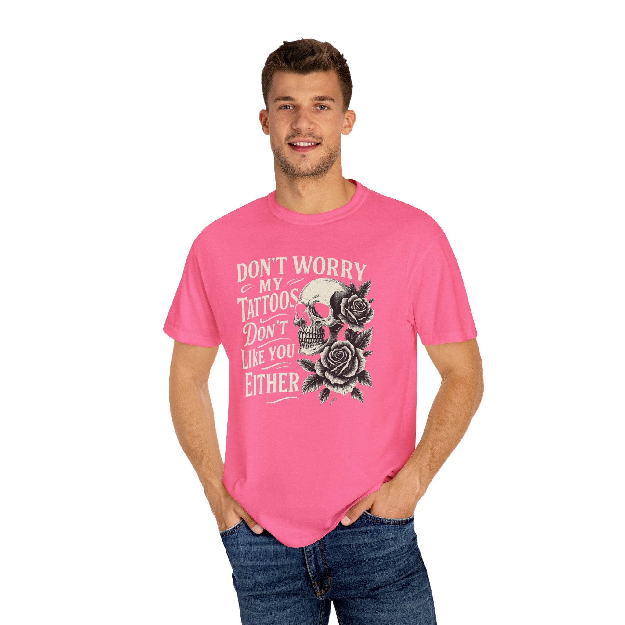 'DON'T WORRY, MY TATTOOS DON'T LIKE YOU EITHER' - Unisex T-Shirt