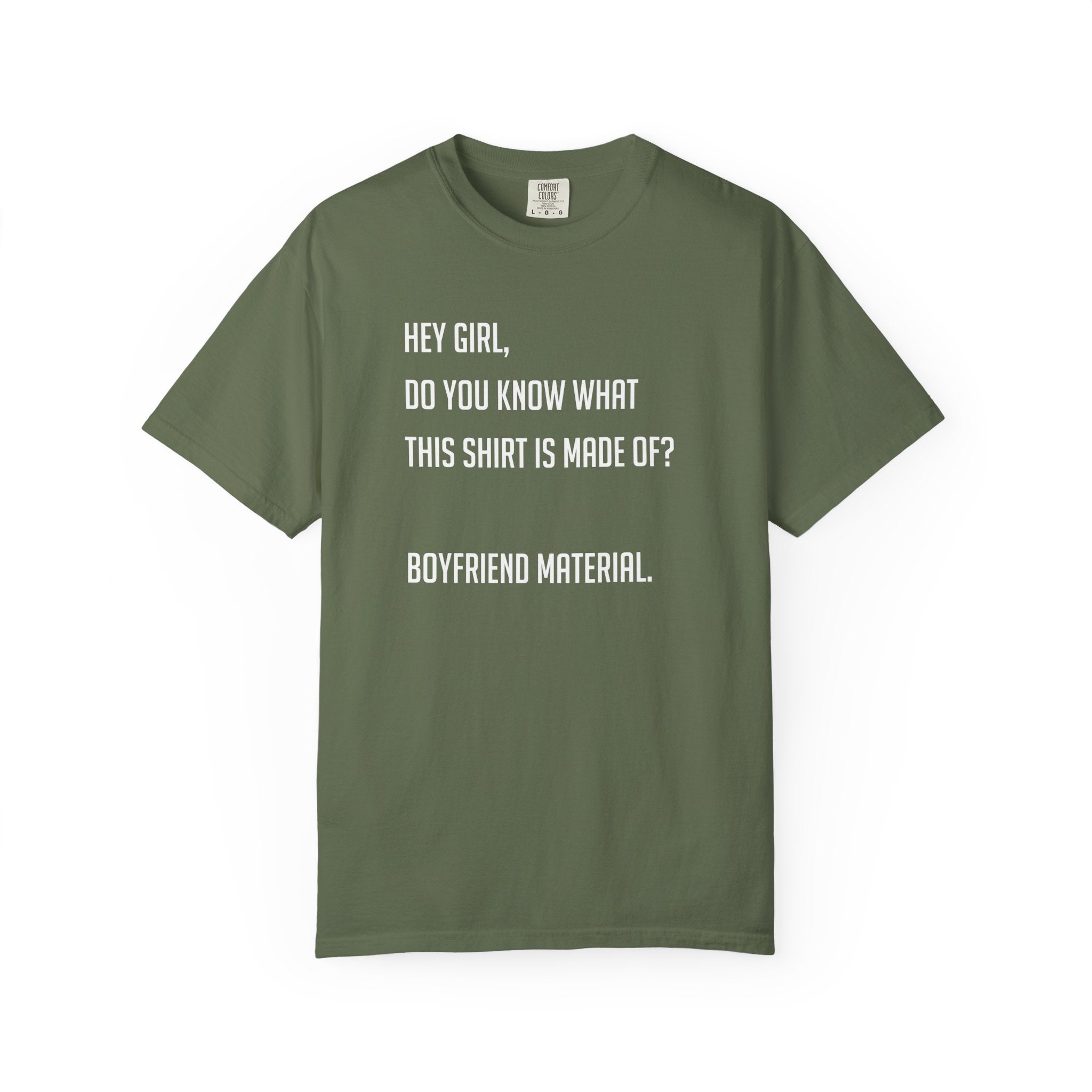 'HEY GIRL, DO YOU KNOW WHAT THIS T-SHIRT IS MADE OF? BOYFRIEND MATERIAL' - Unisex T-Shirt