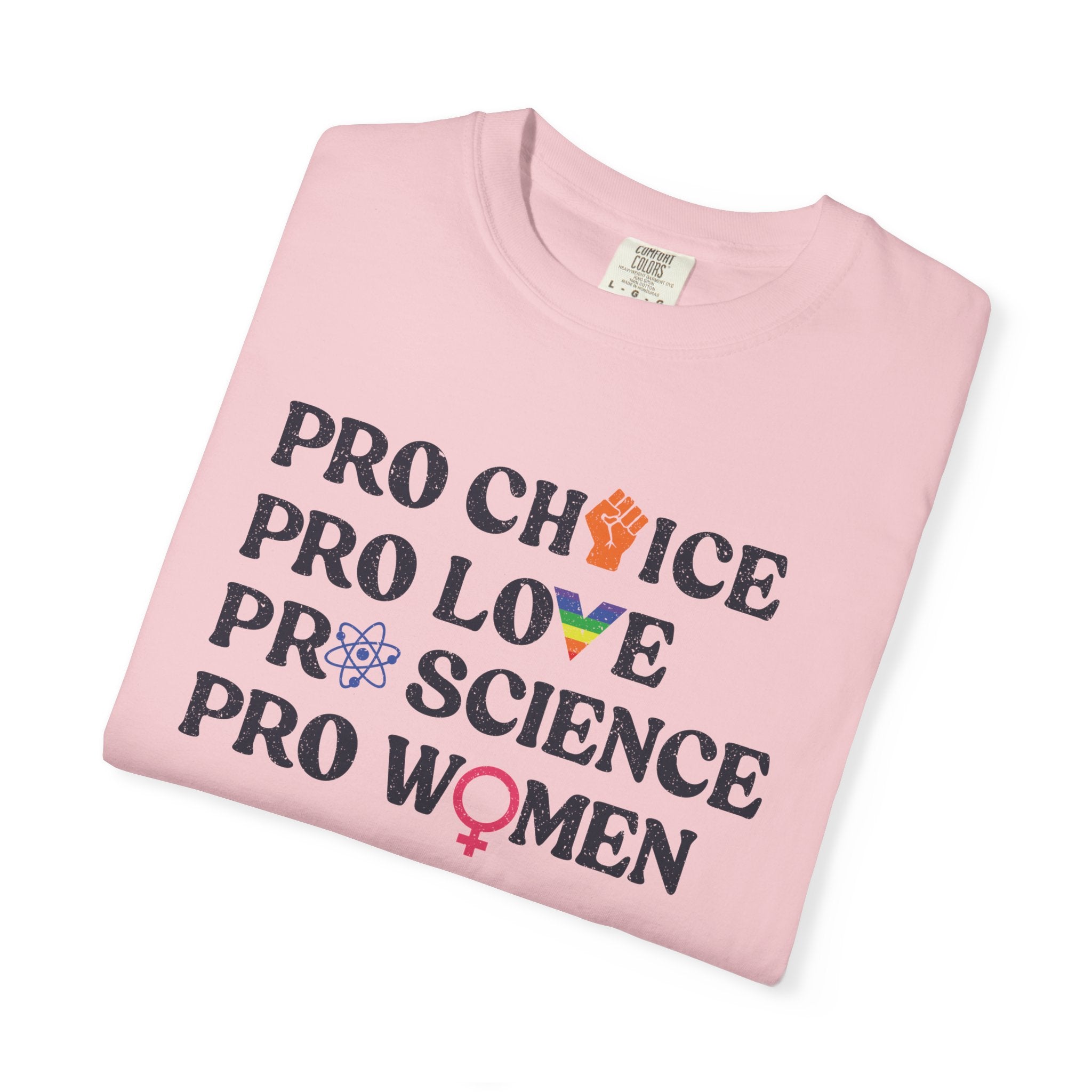 'Pro Choice Pro Love Pro Science Pro Women' - Unisex T-Shirt