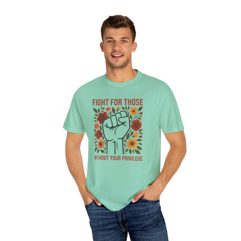 'FIGHT FOR THOSE WITHOUT YOUR PRIVILEGE' - Unisex T-Shirt