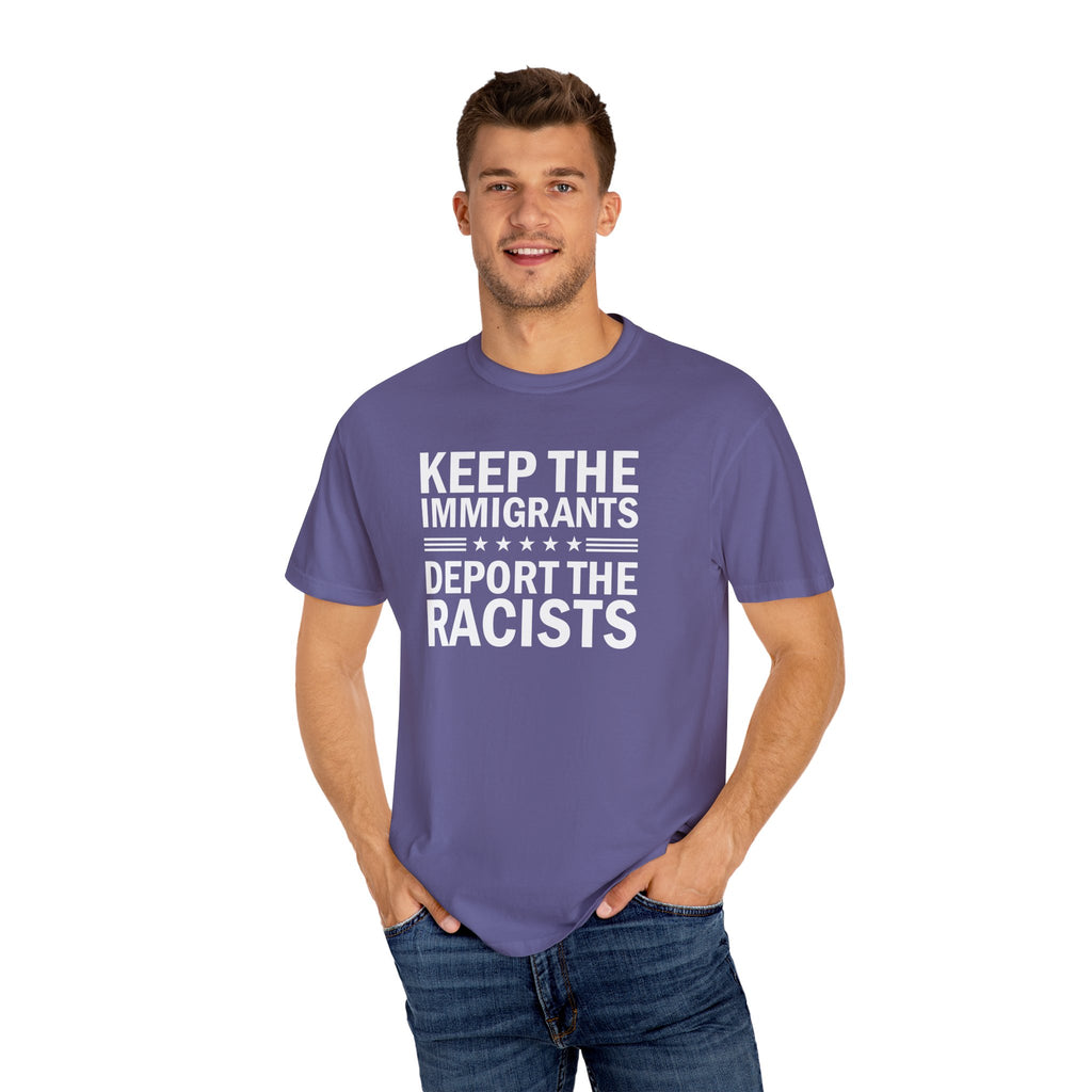 'KEEP THE IMMIGRANTS-DEPORT THE RACISTS' - Unisex T-Shirt