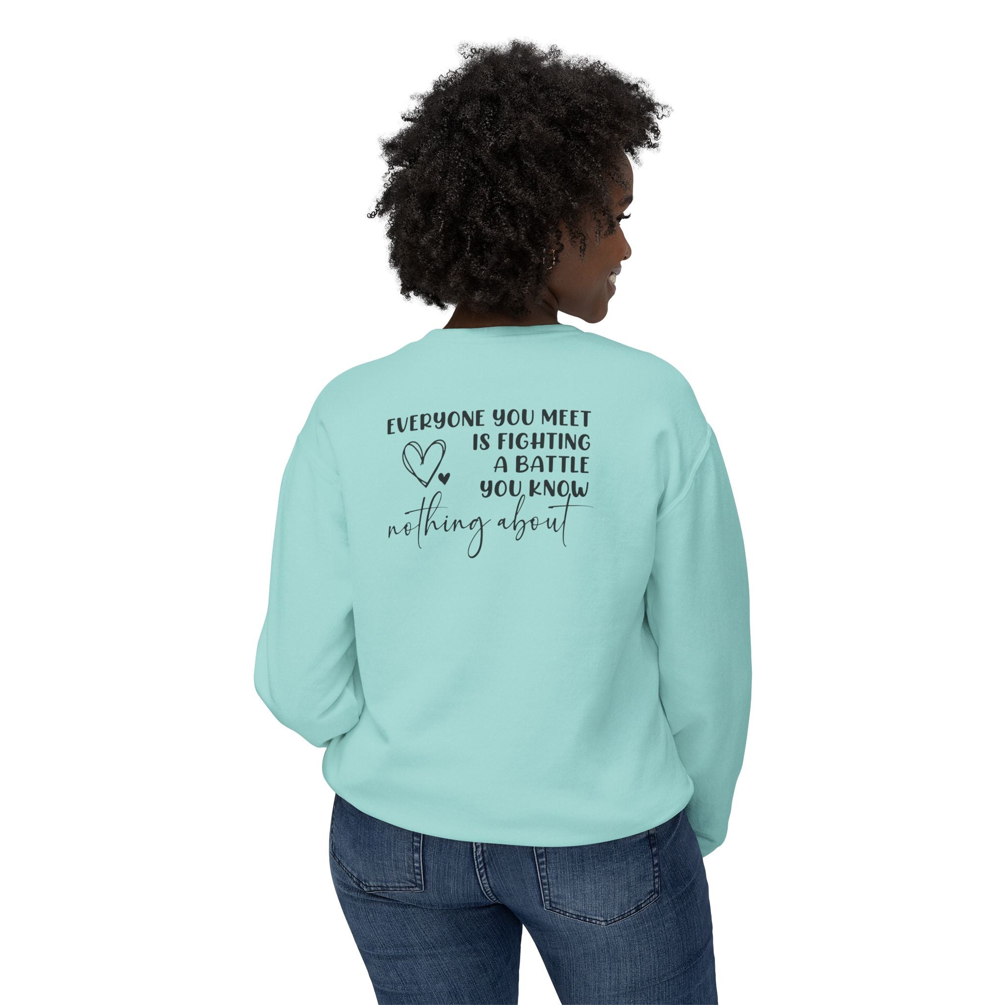 'EVERYONE YOU MEET IS FIGHTING A BATTLE YOU KNOW NOTHING ABOUT' - Unisex Sweatshirt