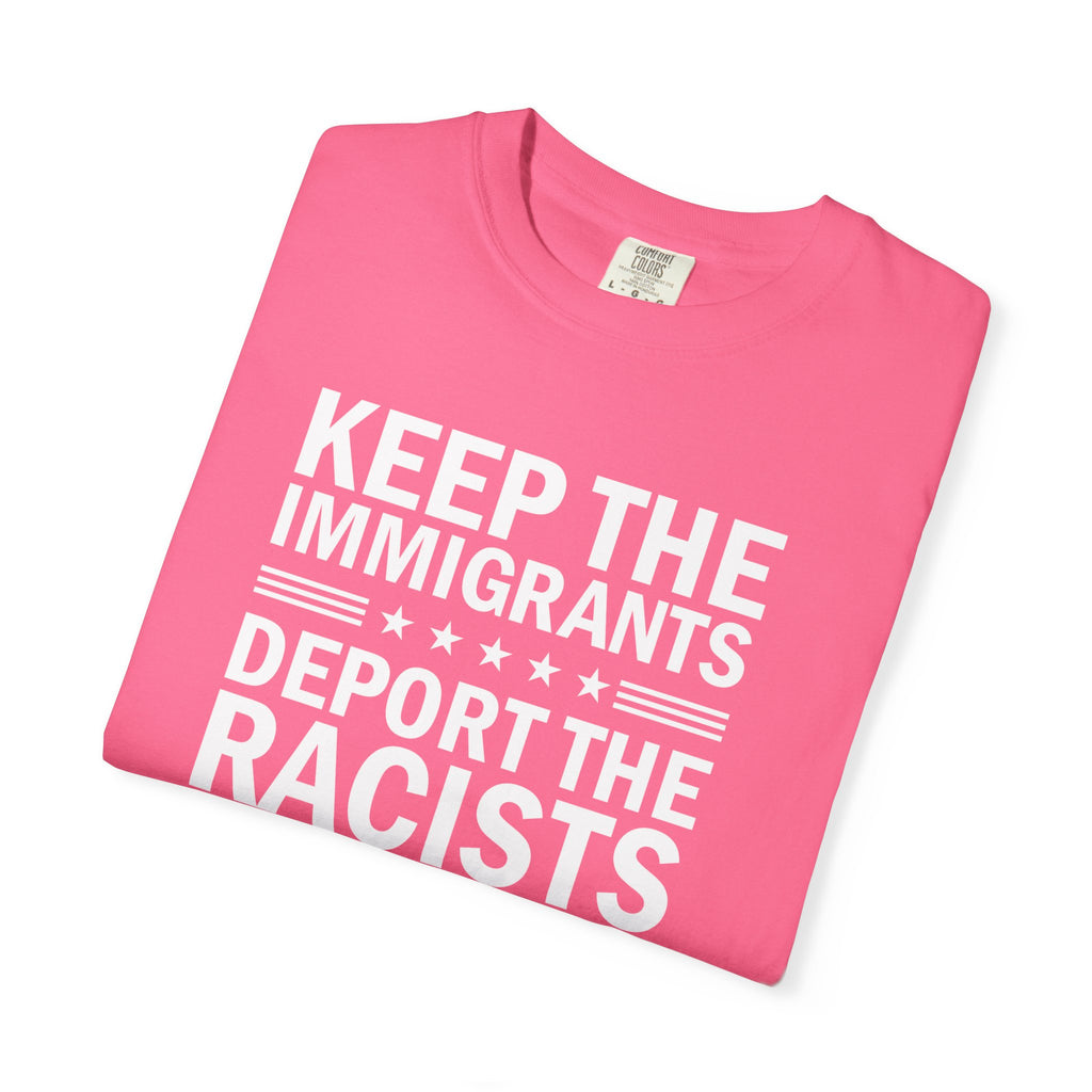 'KEEP THE IMMIGRANTS-DEPORT THE RACISTS' - Unisex T-Shirt