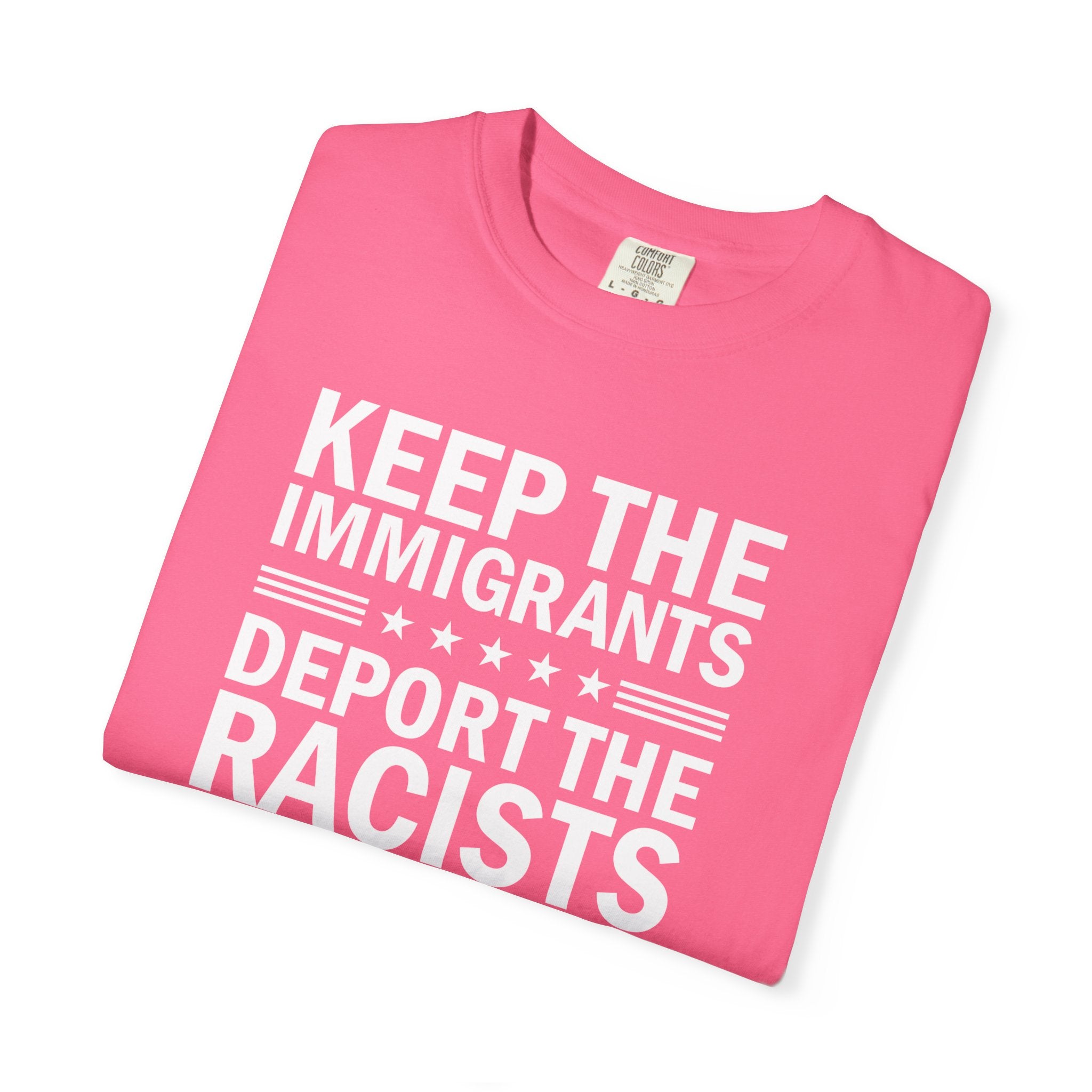 'KEEP THE IMMIGRANTS-DEPORT THE RACISTS' - Unisex T-Shirt