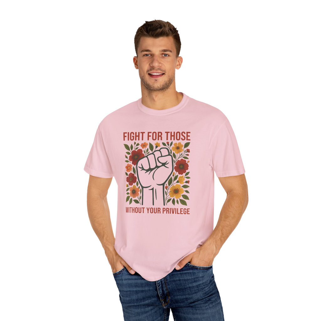 'FIGHT FOR THOSE WITHOUT YOUR PRIVILEGE' - Unisex T-Shirt
