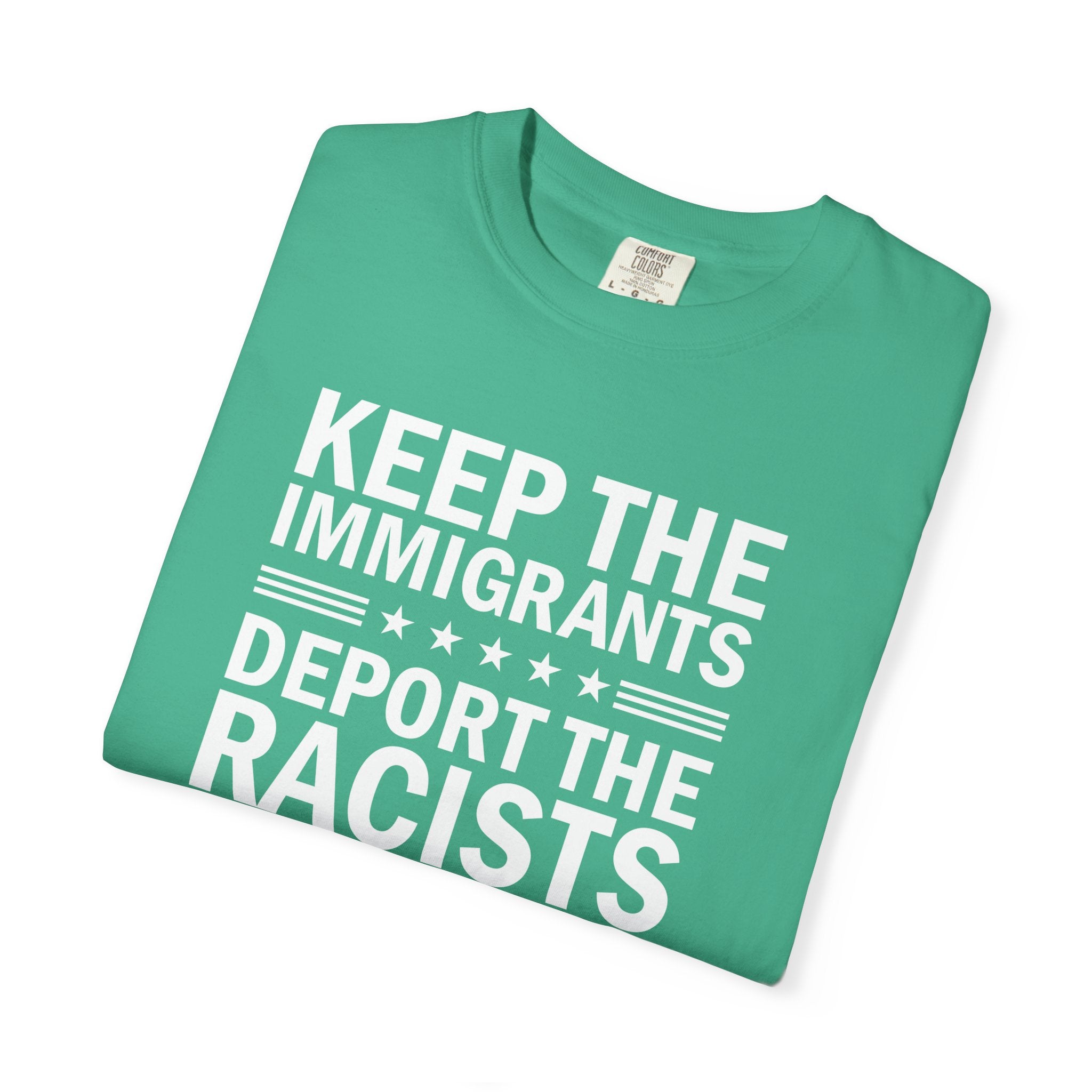 'KEEP THE IMMIGRANTS-DEPORT THE RACISTS' - Unisex T-Shirt
