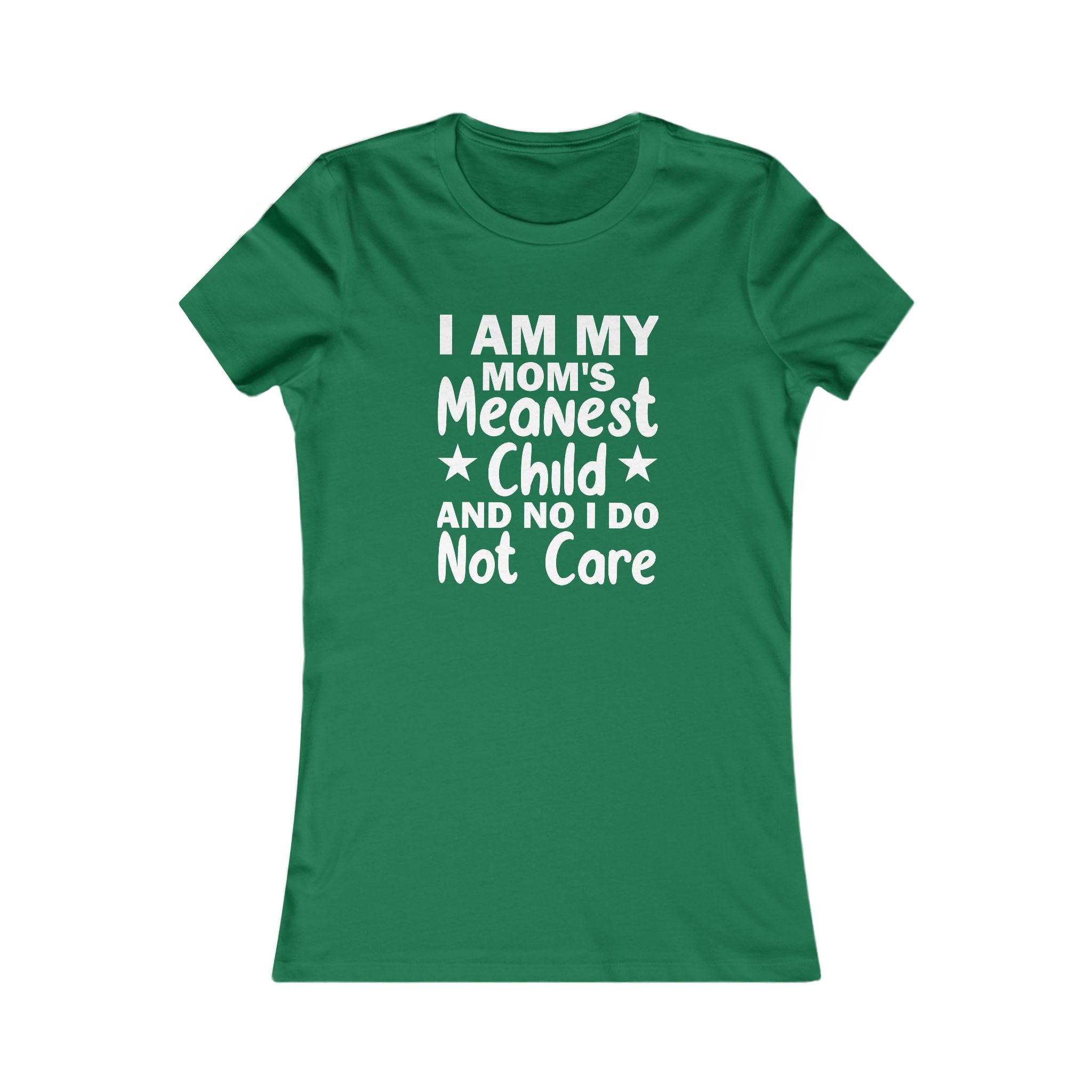 'I AM MY MOM'S MEANEST CHILD AND, NO, I DO NOT CARE' - Women's T-Shirt