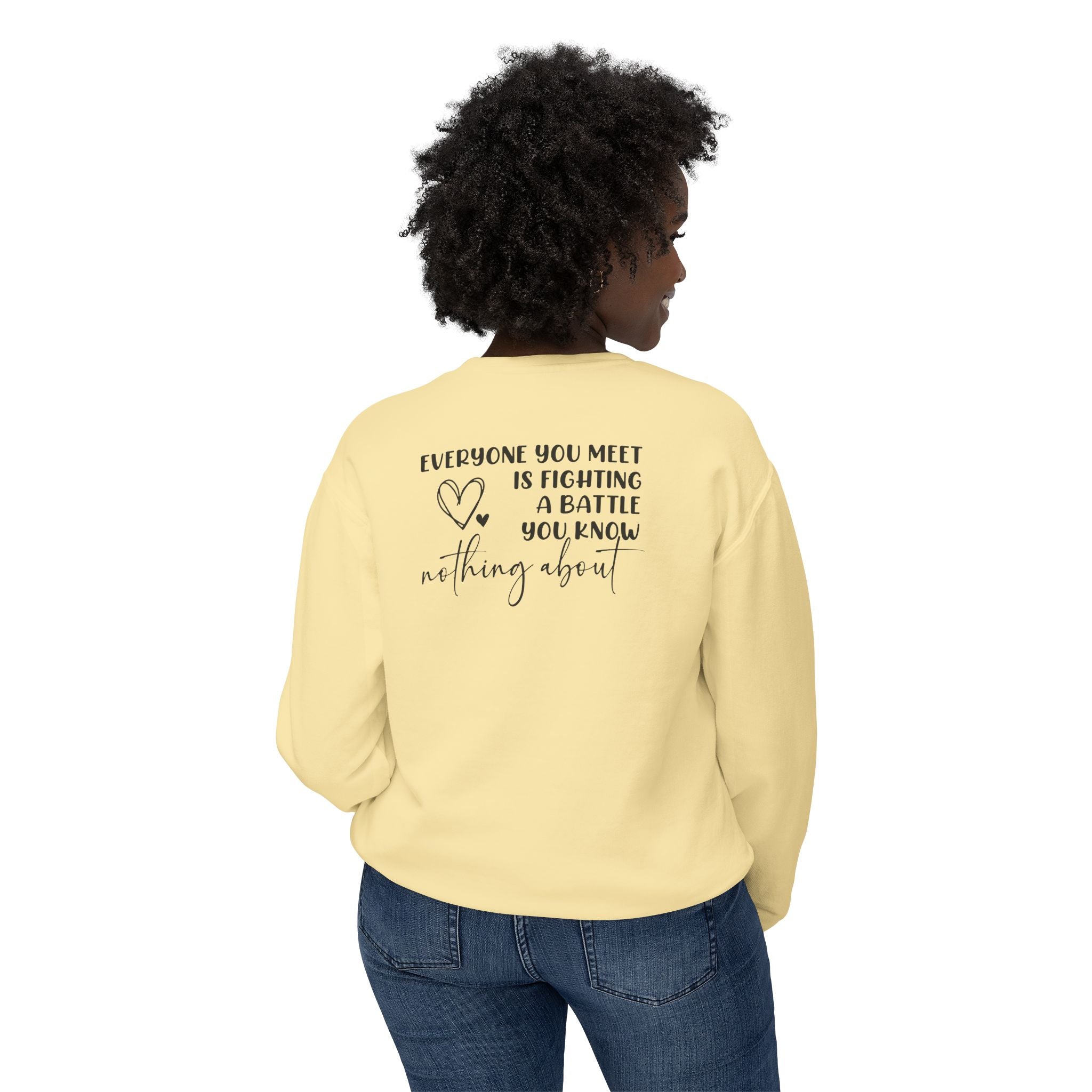 'EVERYONE YOU MEET IS FIGHTING A BATTLE YOU KNOW NOTHING ABOUT' - Unisex Sweatshirt